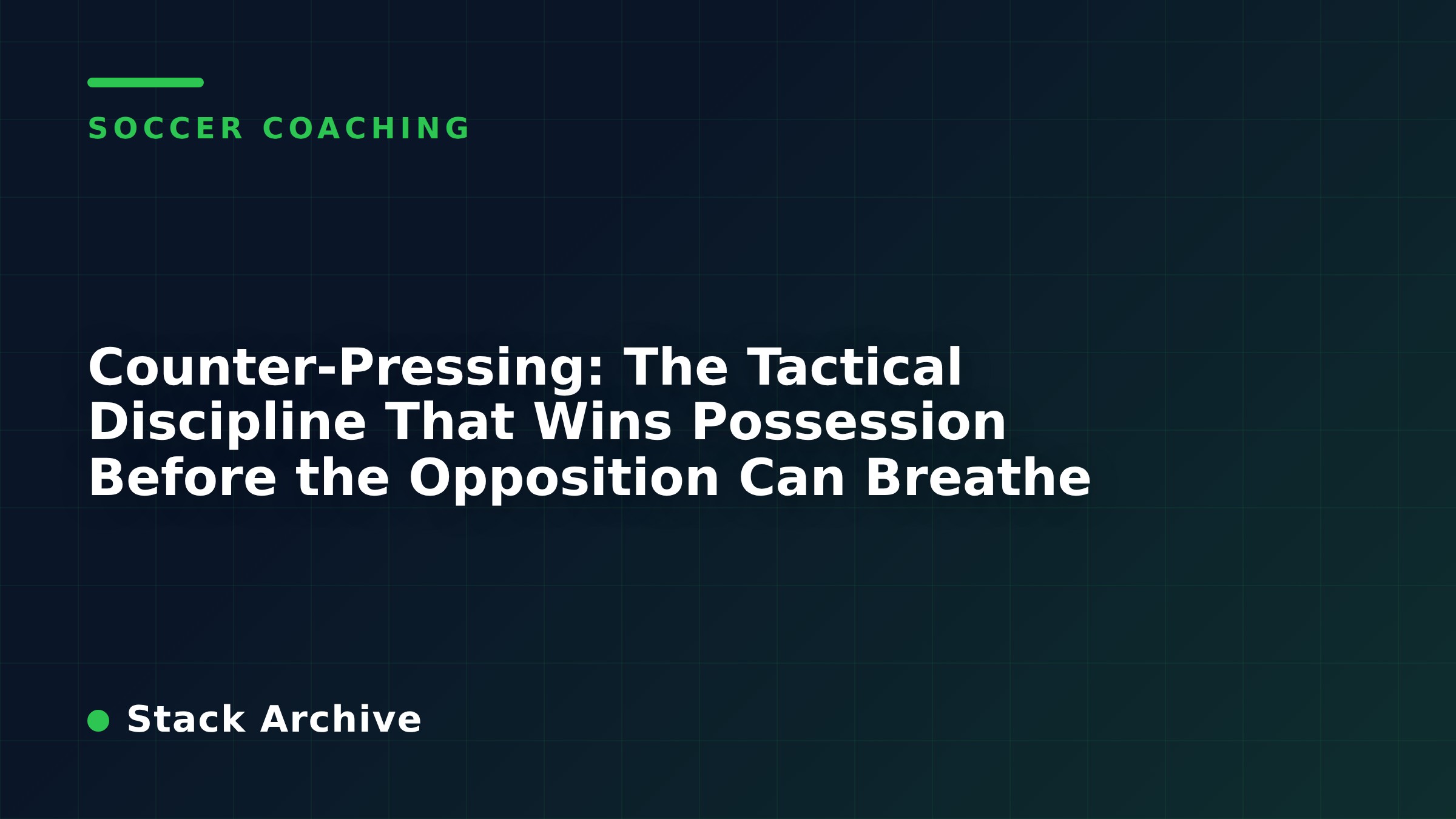 Counter-Pressing: The Tactical Discipline That Wins Possession Before the Opposition Can Breathe