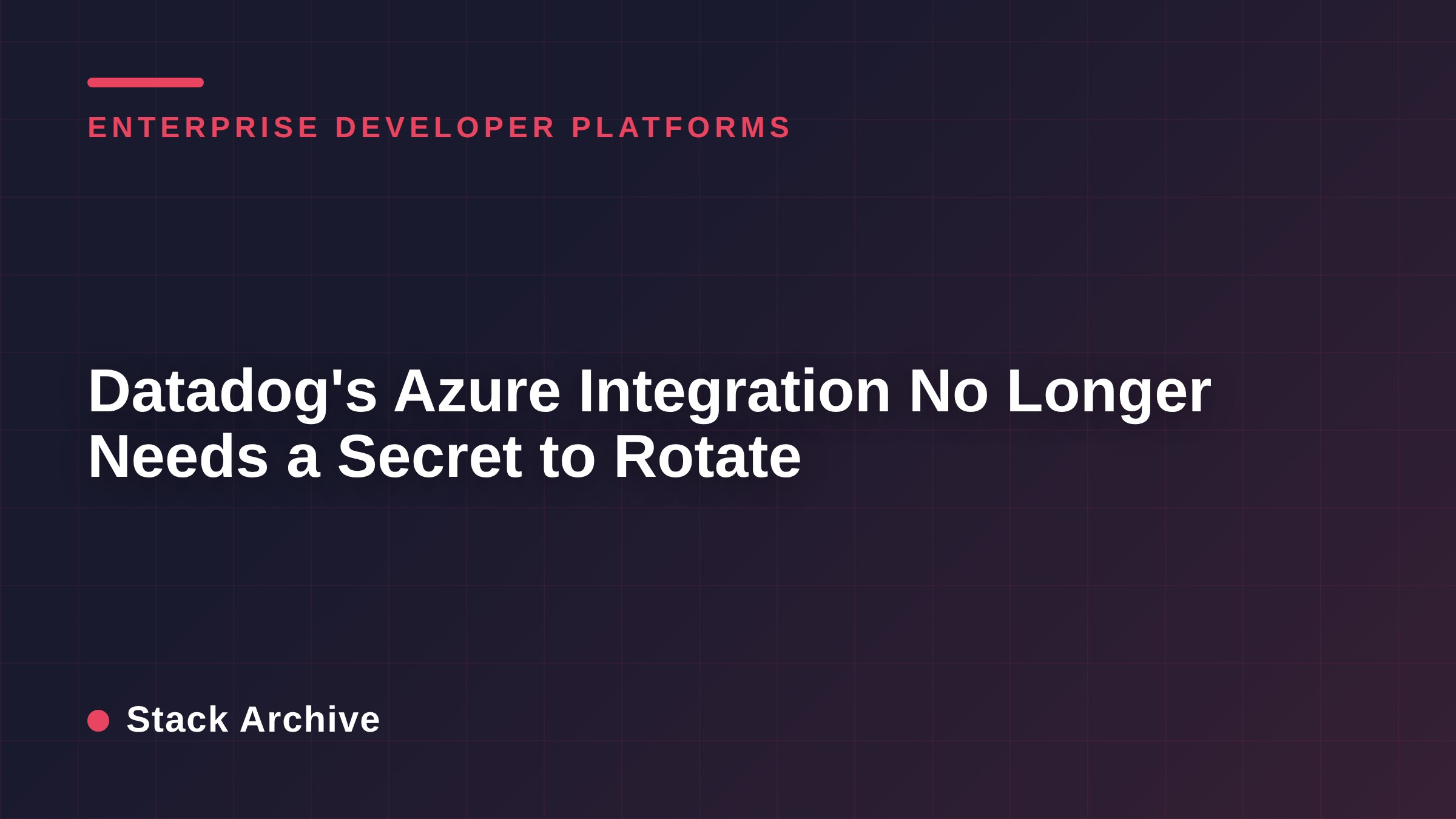 Datadog's Azure Integration No Longer Needs a Secret to Rotate