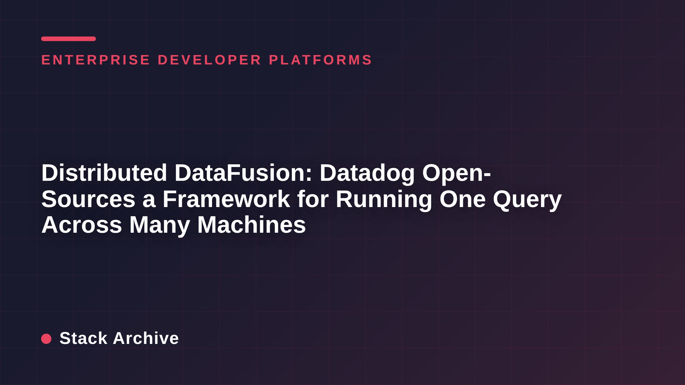 Distributed DataFusion: Datadog Open-Sources a Framework for Running One Query Across Many Machines
