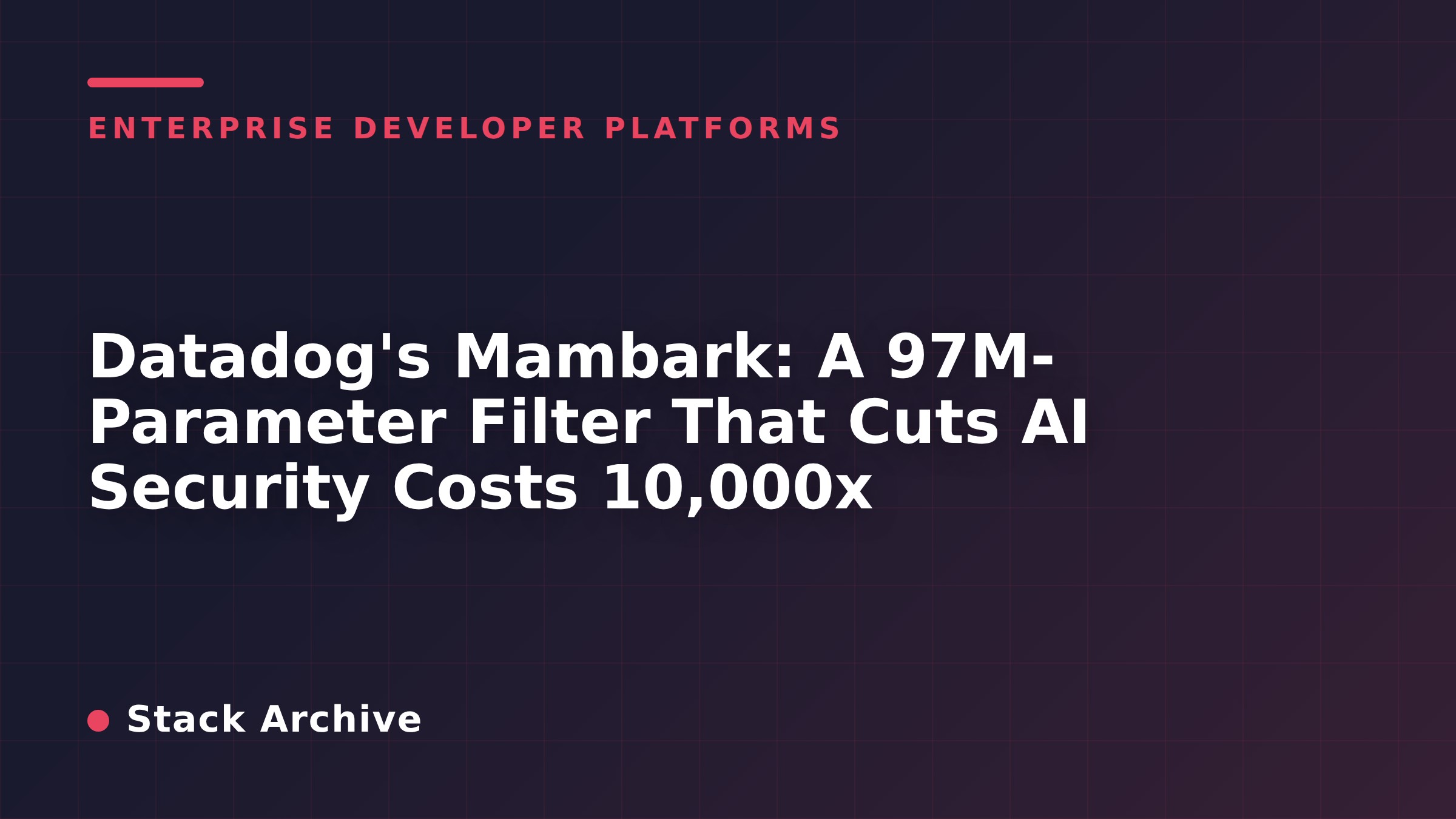 Datadog's Mambark: A 97M-Parameter Filter That Cuts AI Security Costs 10,000x