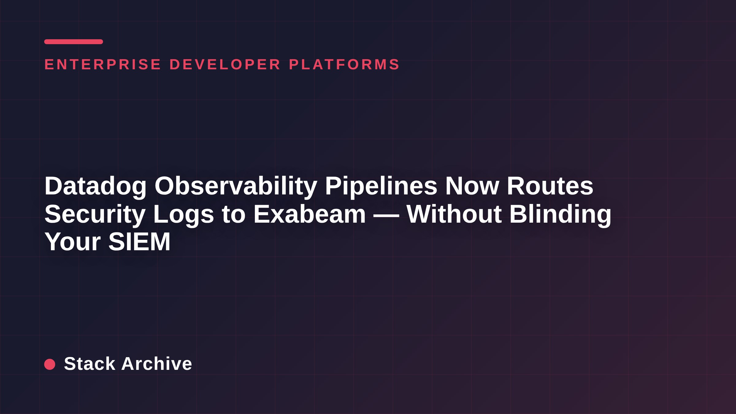 Datadog Observability Pipelines Now Routes Security Logs to Exabeam — Without Blinding Your SIEM