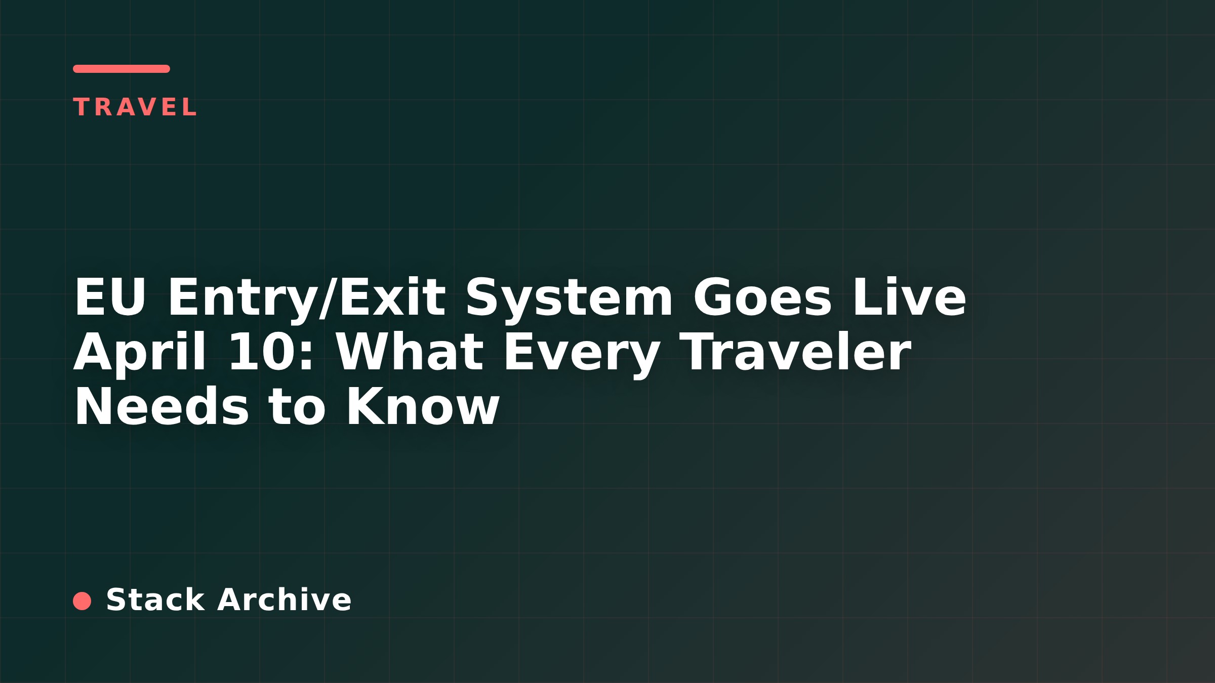 EU Entry/Exit System Goes Live April 10: What Every Traveler Needs to Know