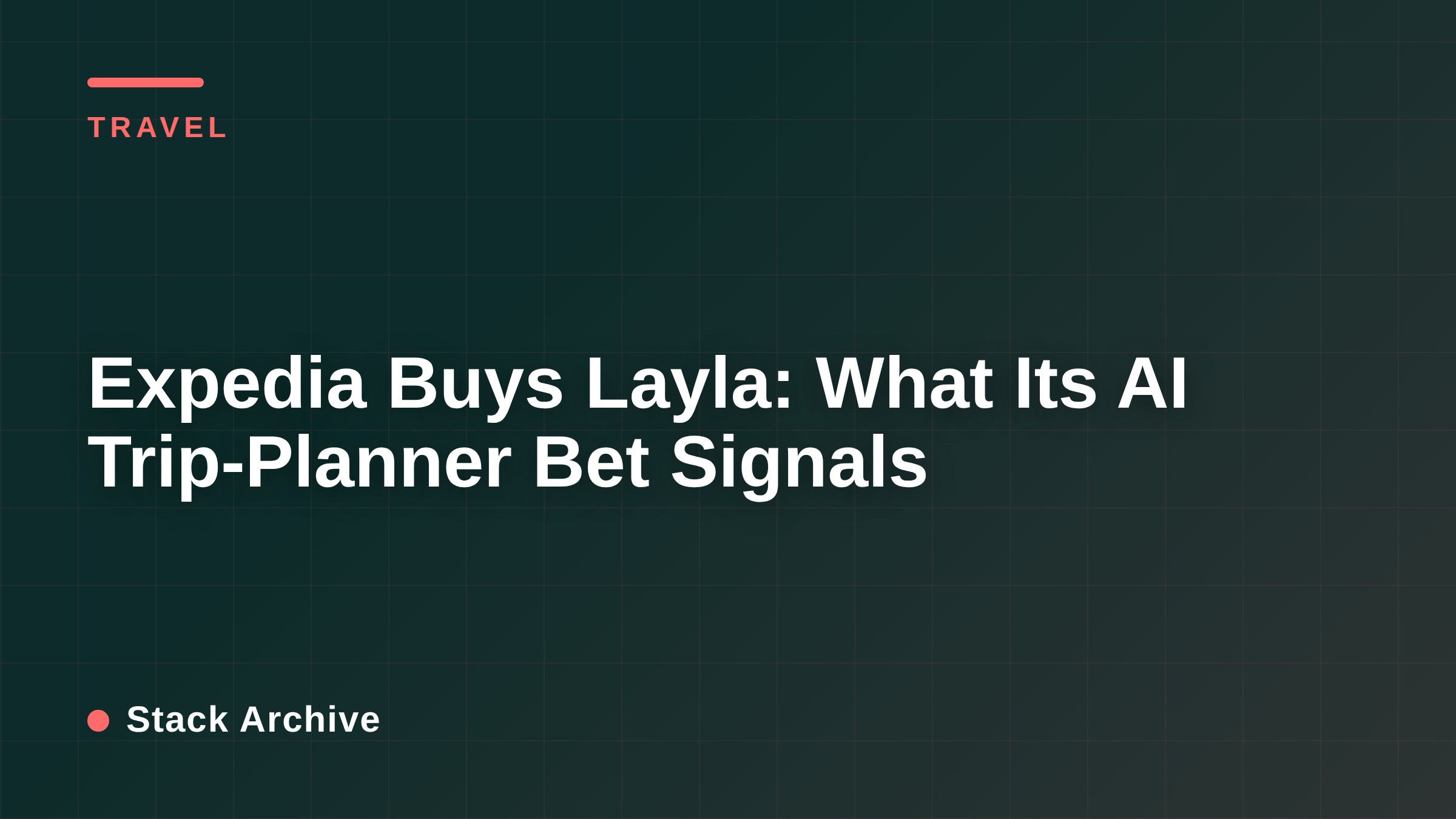 Expedia Buys Layla: What Its AI Trip-Planner Bet Signals