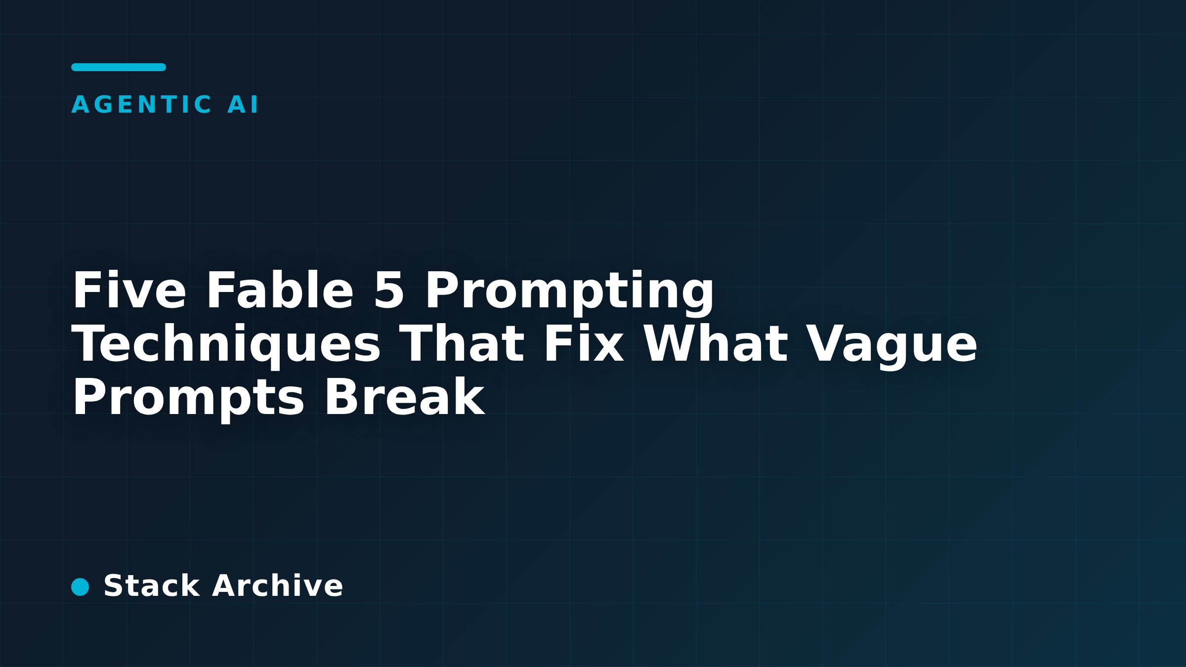 Five Fable 5 Prompting Techniques That Fix What Vague Prompts Break