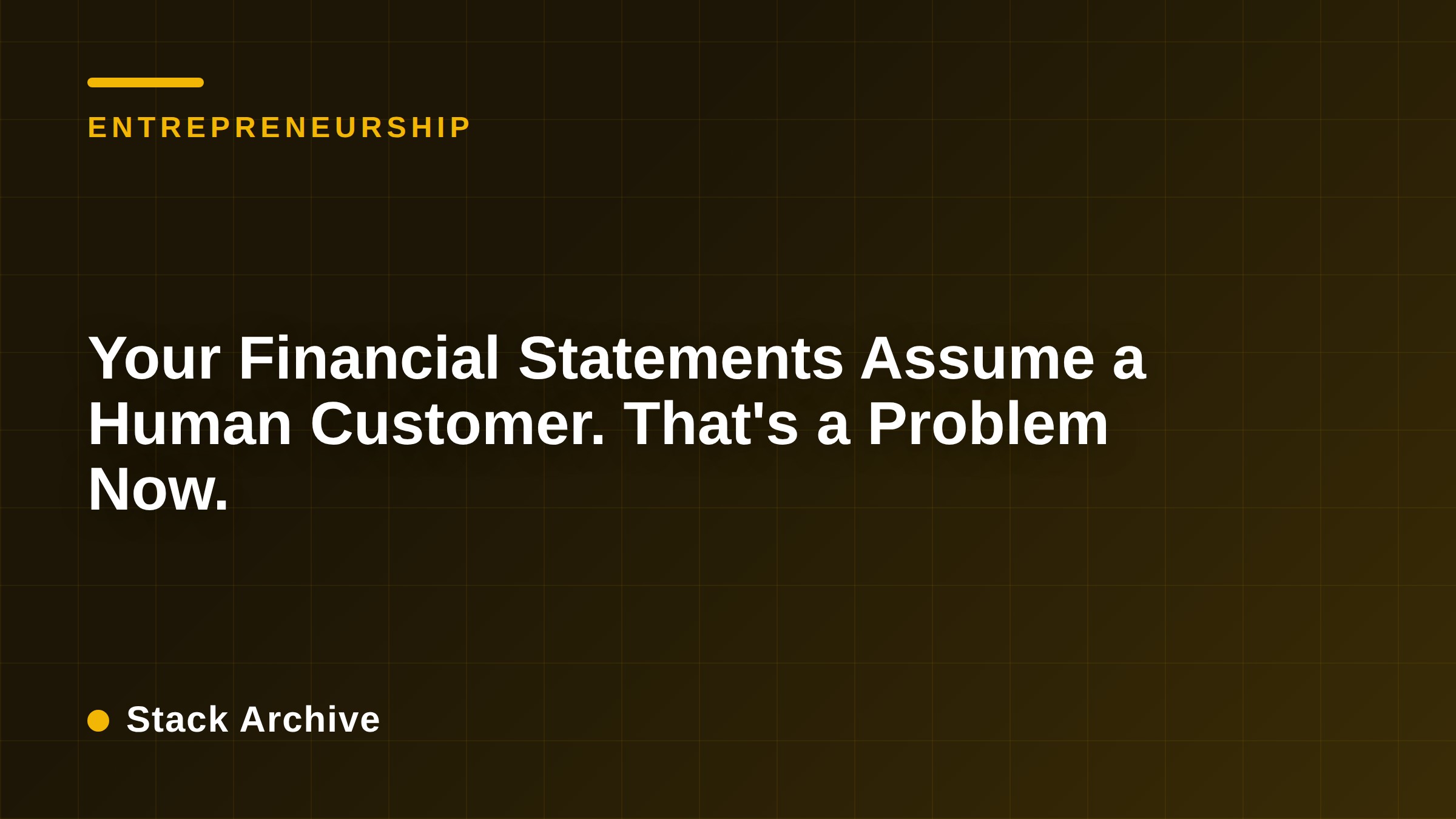 Your Financial Statements Assume a Human Customer. That's a Problem Now.