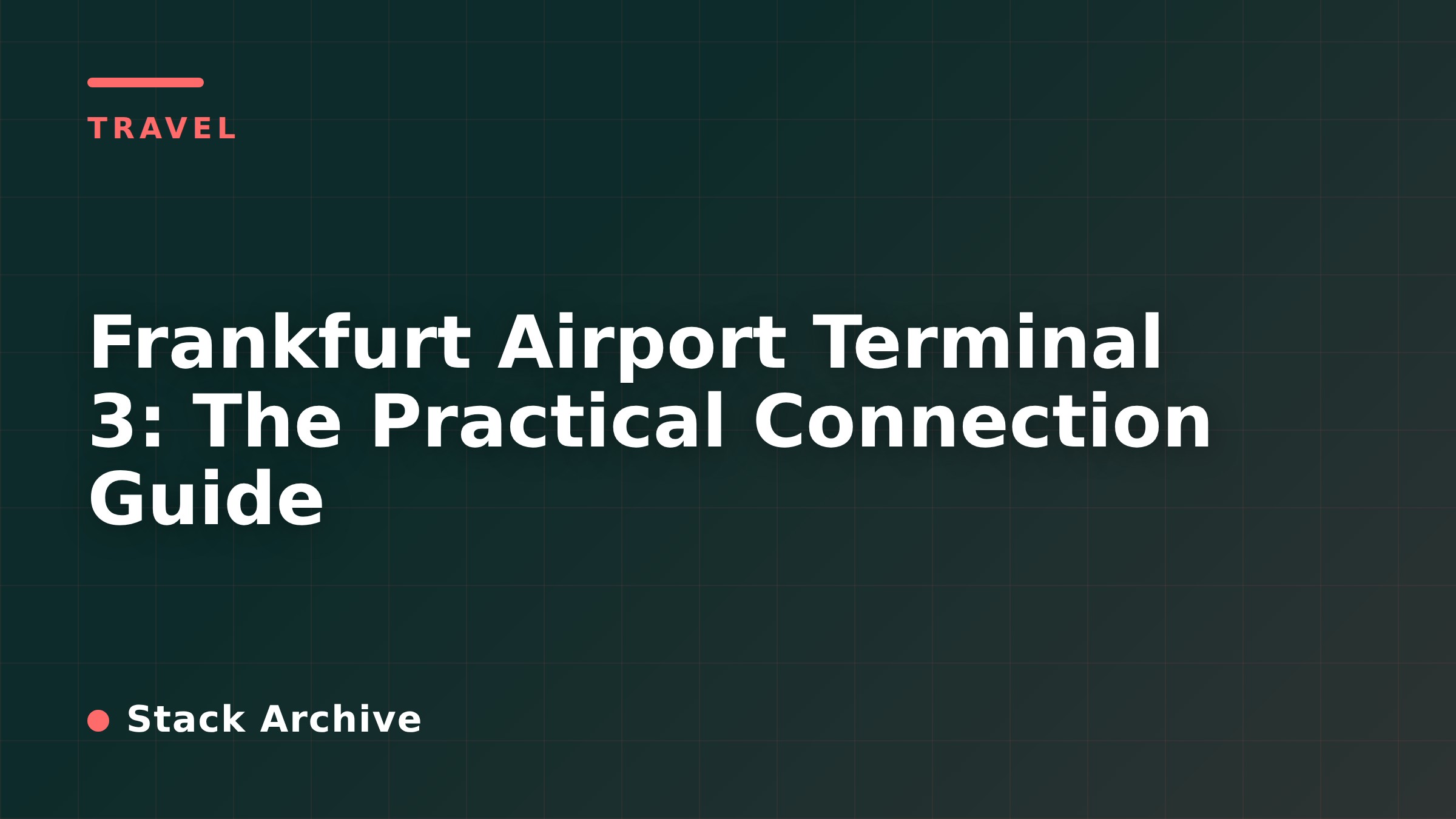 Frankfurt Airport Terminal 3: The Practical Connection Guide