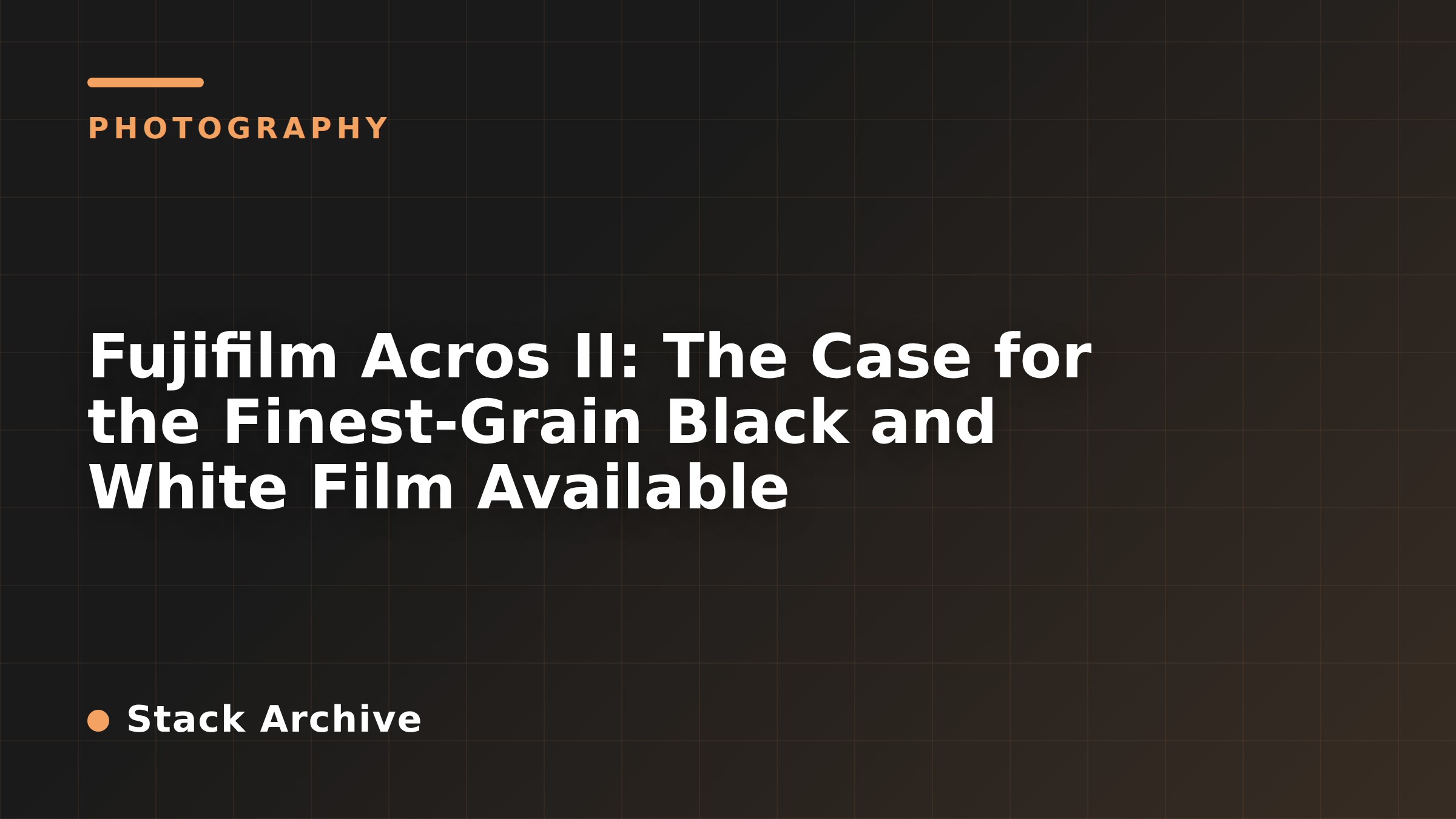 Fujifilm Acros II: The Case for the Finest-Grain Black and White Film Available