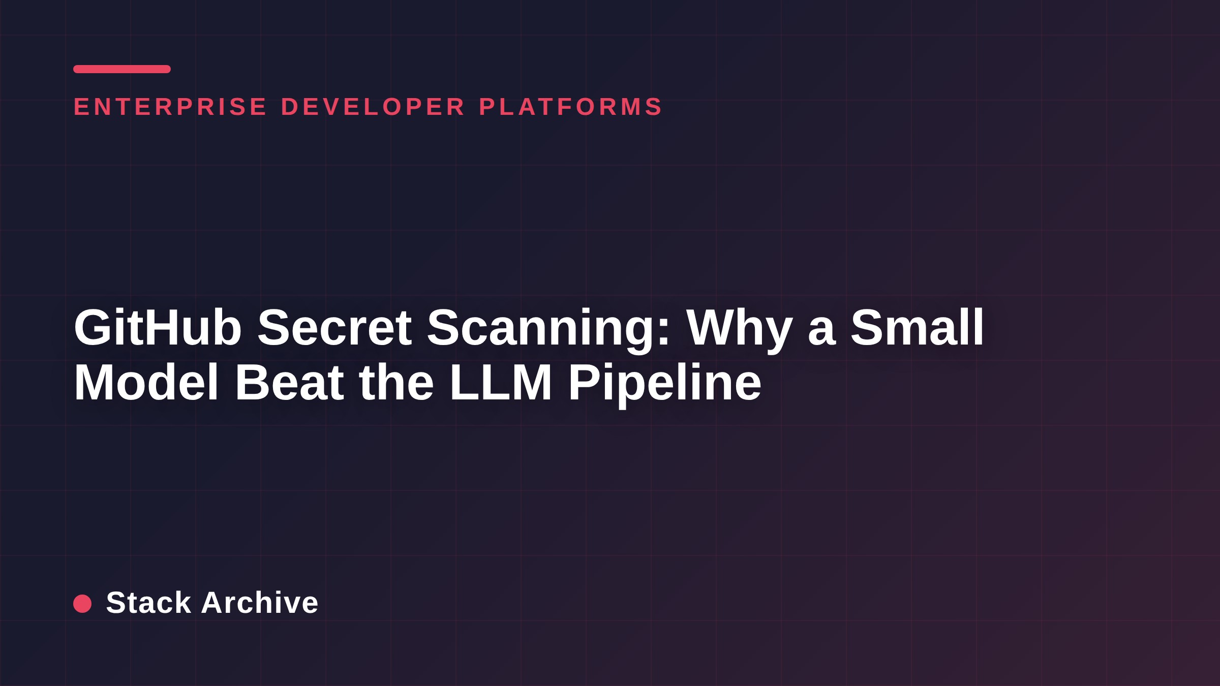 GitHub Secret Scanning: Why a Small Model Beat the LLM Pipeline