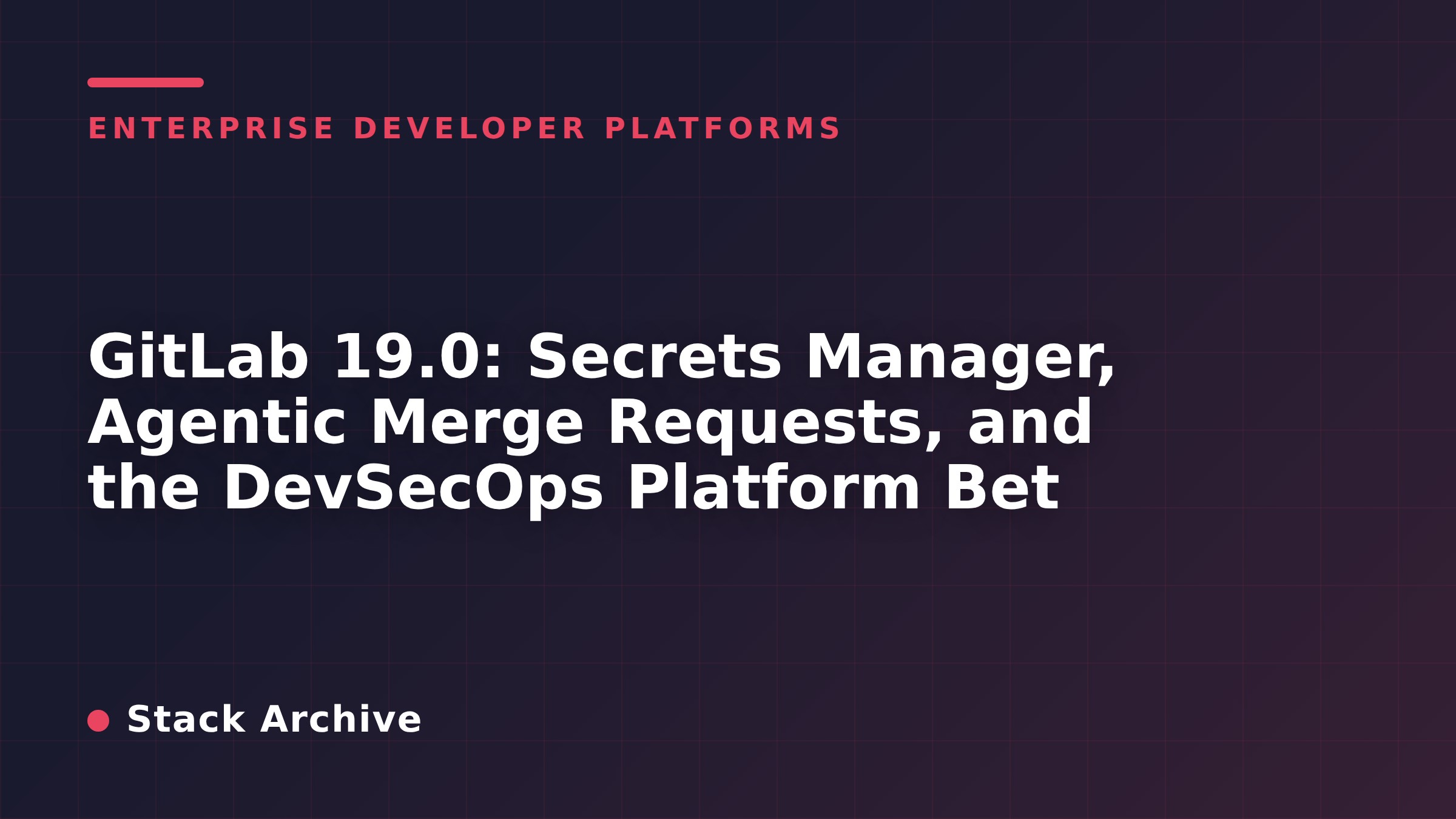 GitLab 19.0: Secrets Manager, Agentic Merge Requests, and the DevSecOps Platform Bet