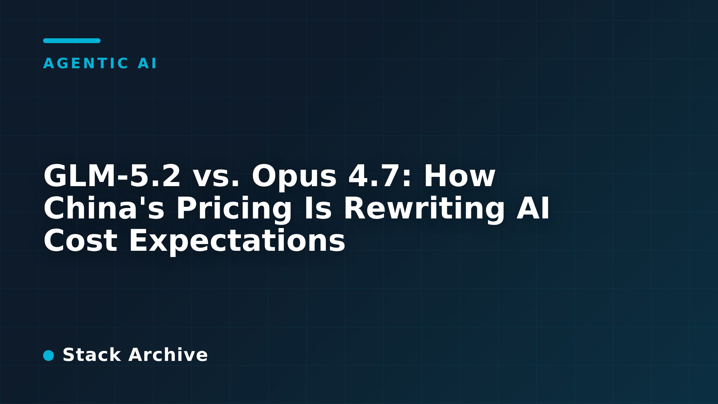 GLM-5.2 vs. Opus 4.7: How China's Pricing Is Rewriting AI Cost Expectations