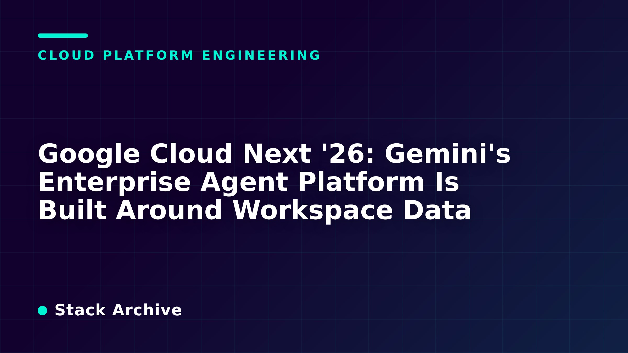 Google Cloud Next '26: Gemini's Enterprise Agent Platform Is Built Around Workspace Data