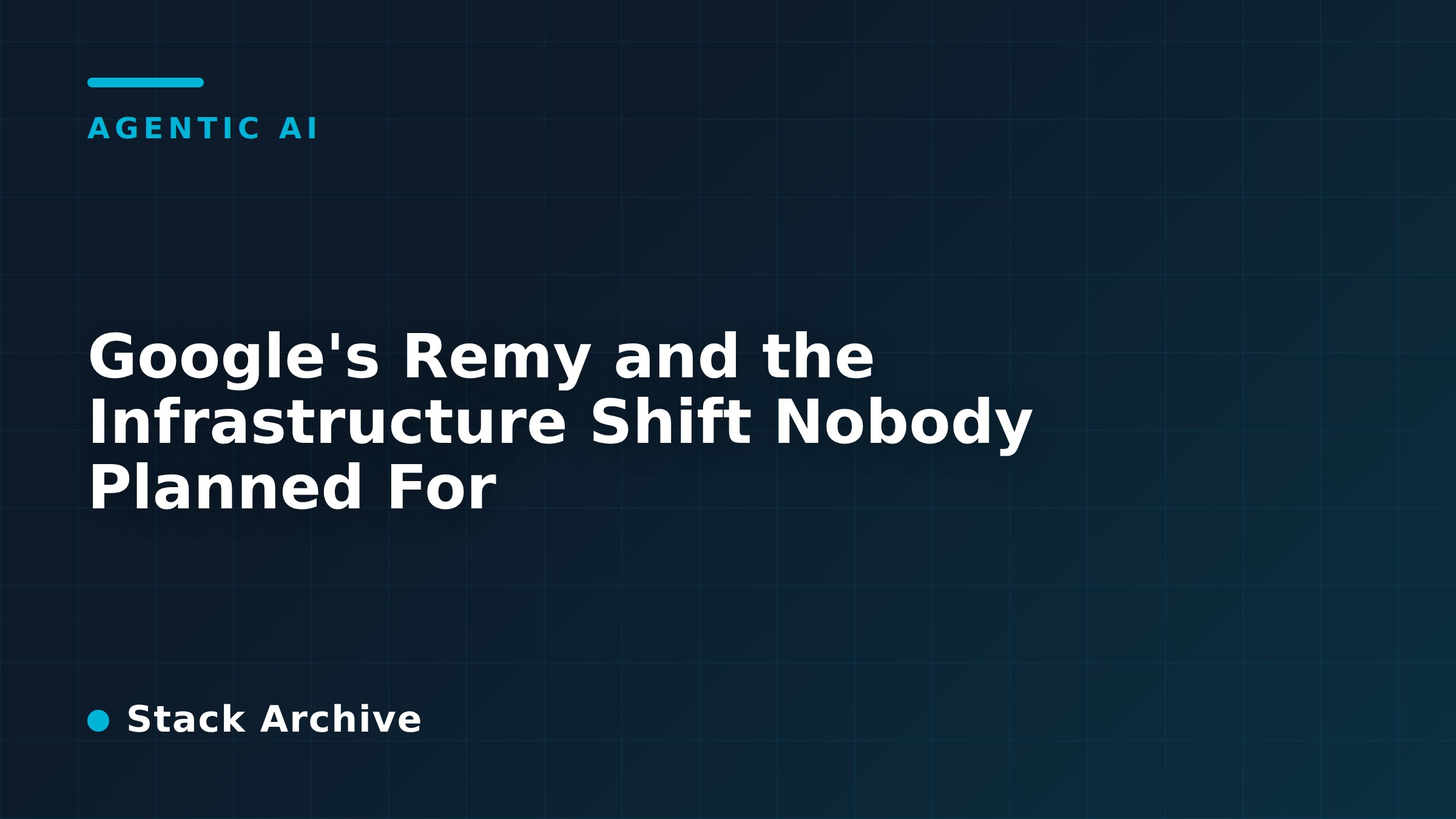 Google's Remy and the Infrastructure Shift Nobody Planned For