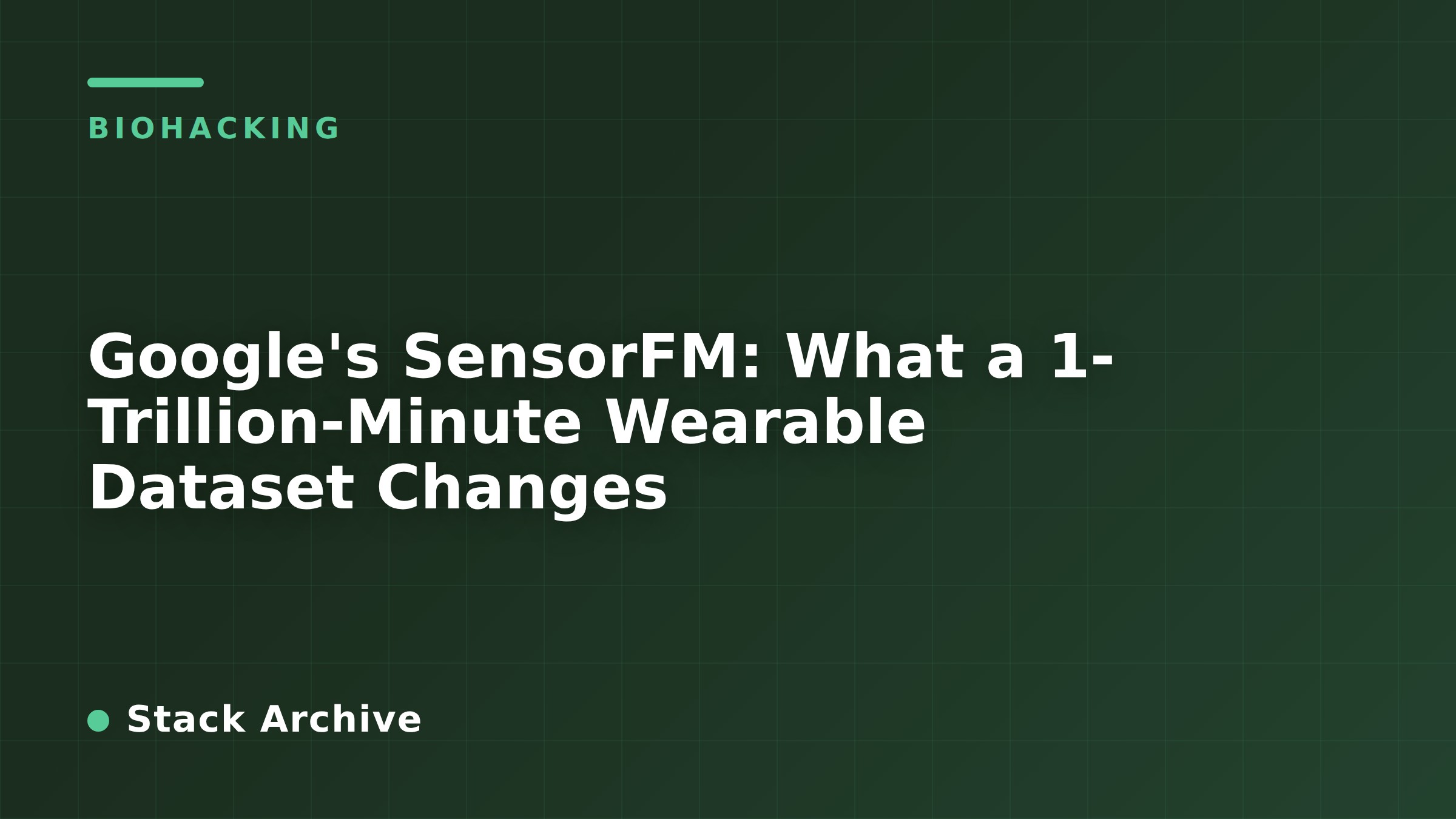 Google's SensorFM: What a 1-Trillion-Minute Wearable Dataset Changes