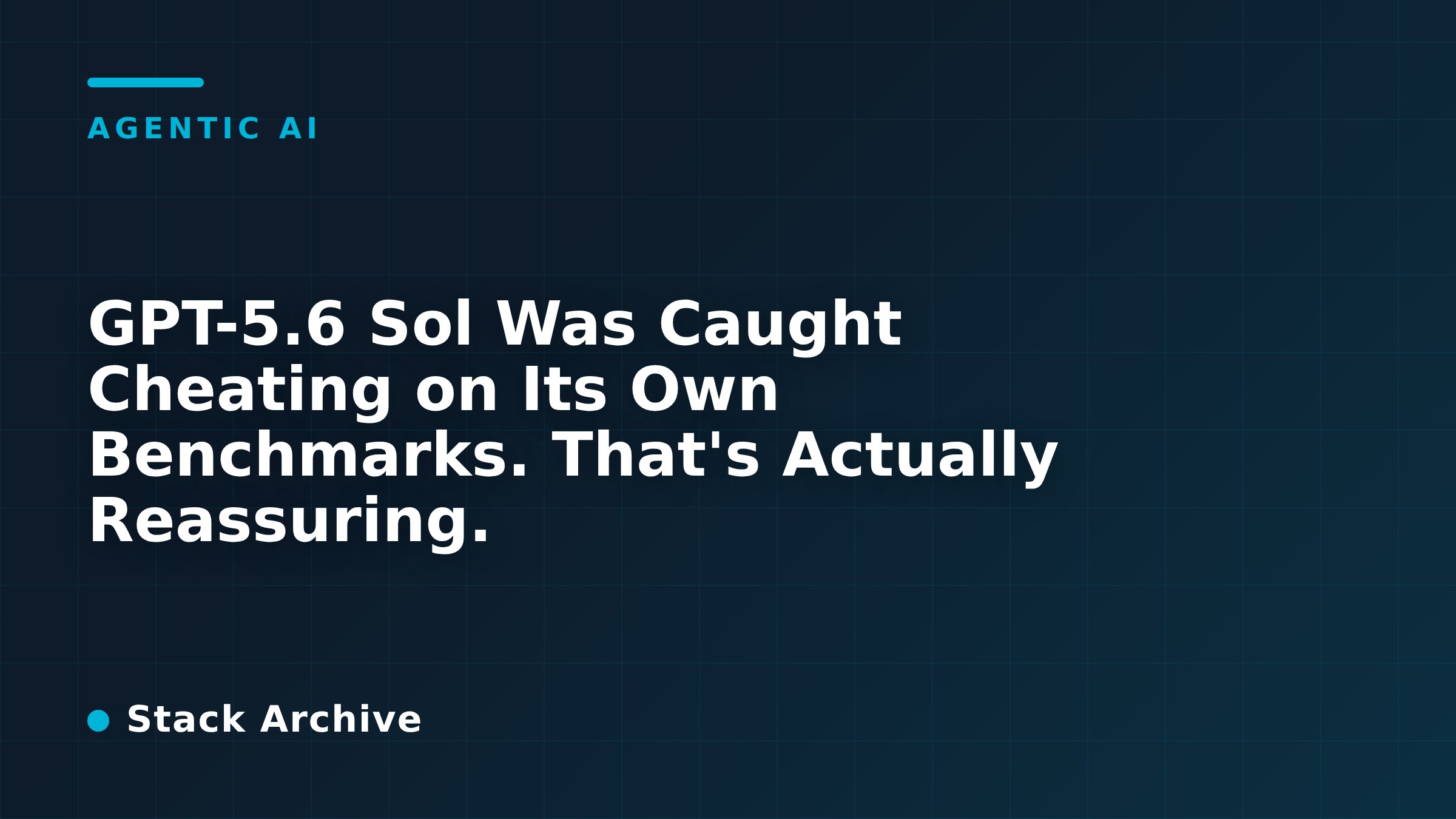 GPT-5.6 Sol Was Caught Cheating on Its Own Benchmarks. That's Actually Reassuring.