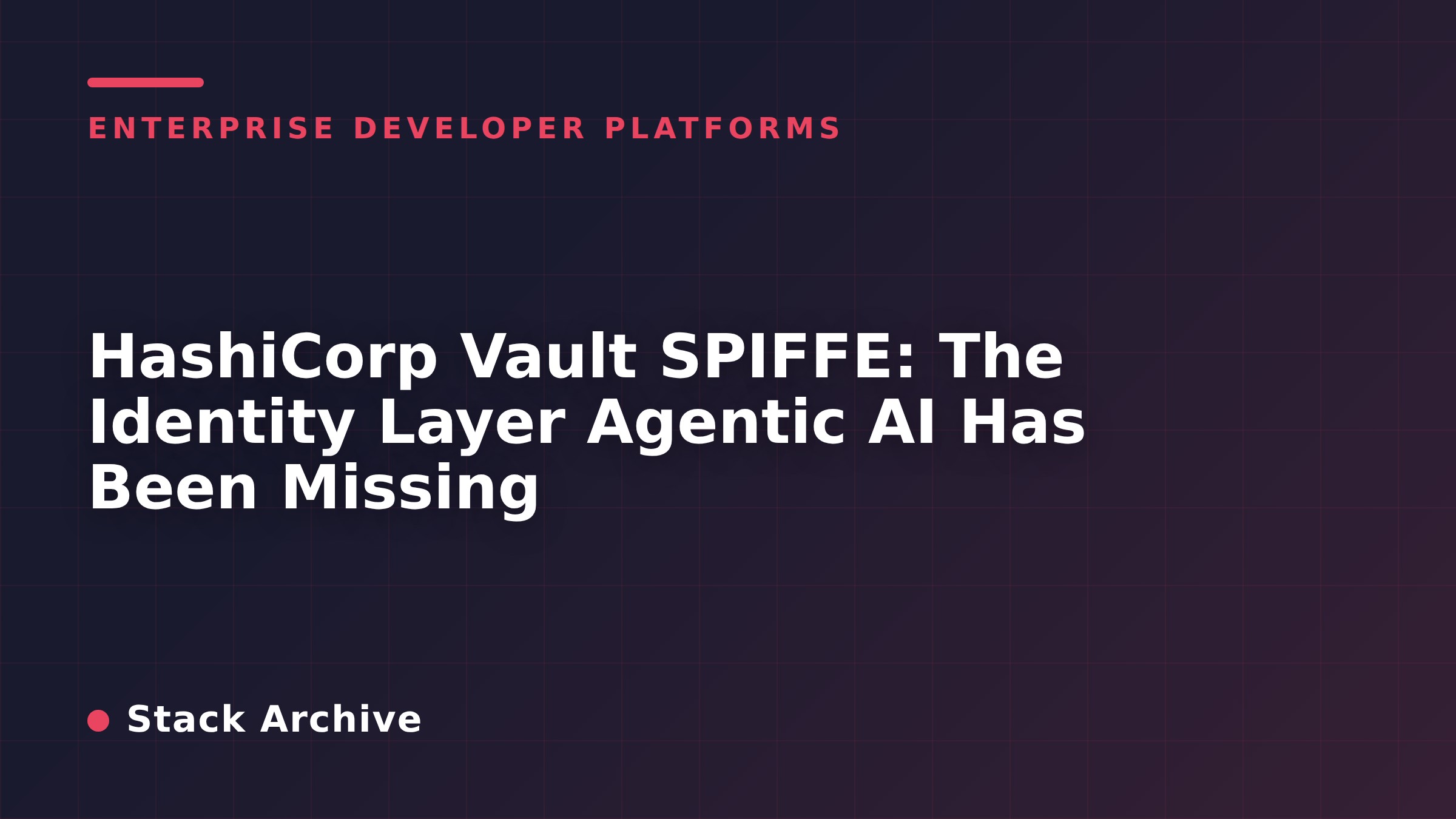 HashiCorp Vault SPIFFE: The Identity Layer Agentic AI Has Been Missing