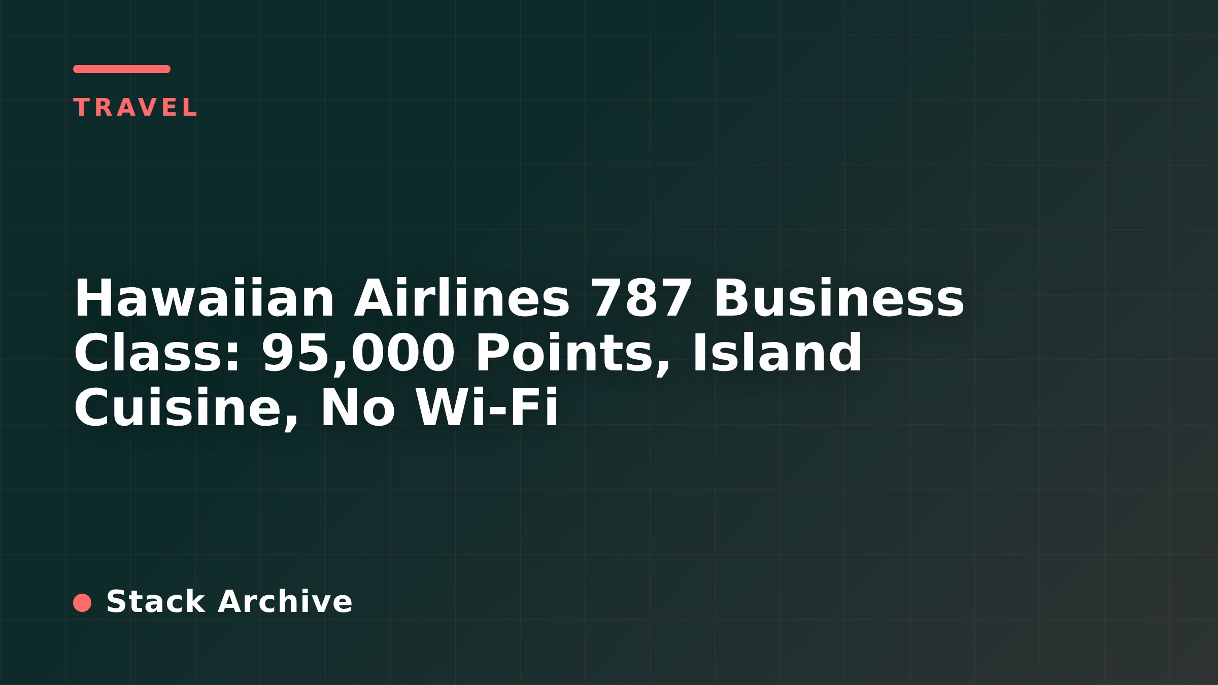 Hawaiian Airlines 787 Business Class: 95,000 Points, Island Cuisine, No Wi-Fi