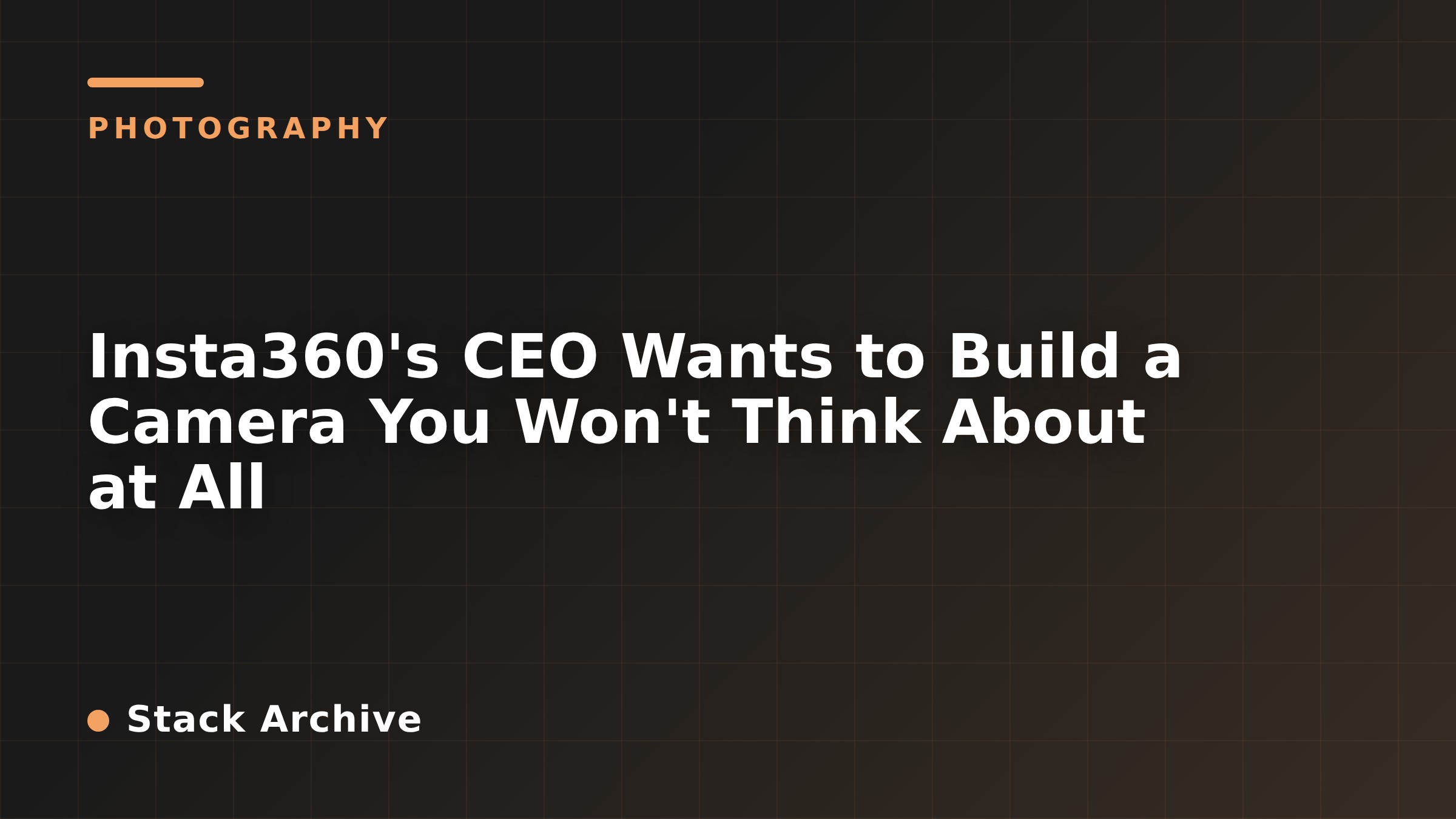 Insta360's CEO Wants to Build a Camera You Won't Think About at All