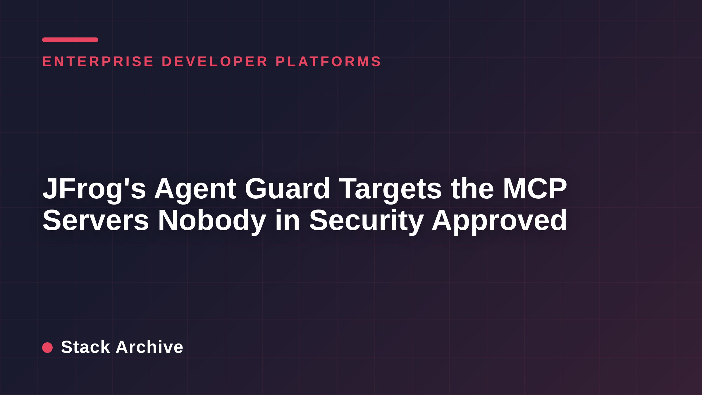 JFrog's Agent Guard Targets the MCP Servers Nobody in Security Approved