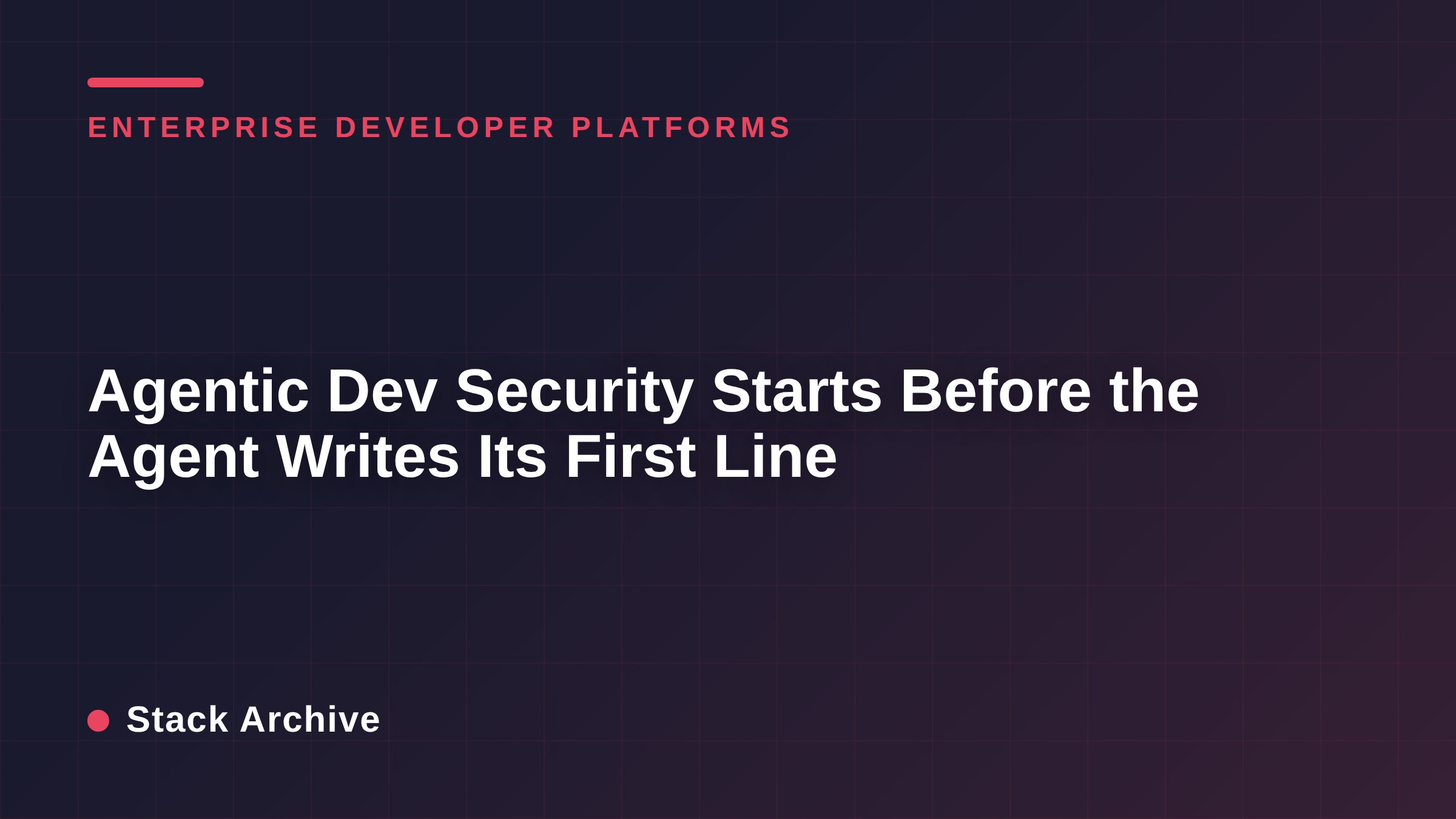 Agentic Dev Security Starts Before the Agent Writes Its First Line