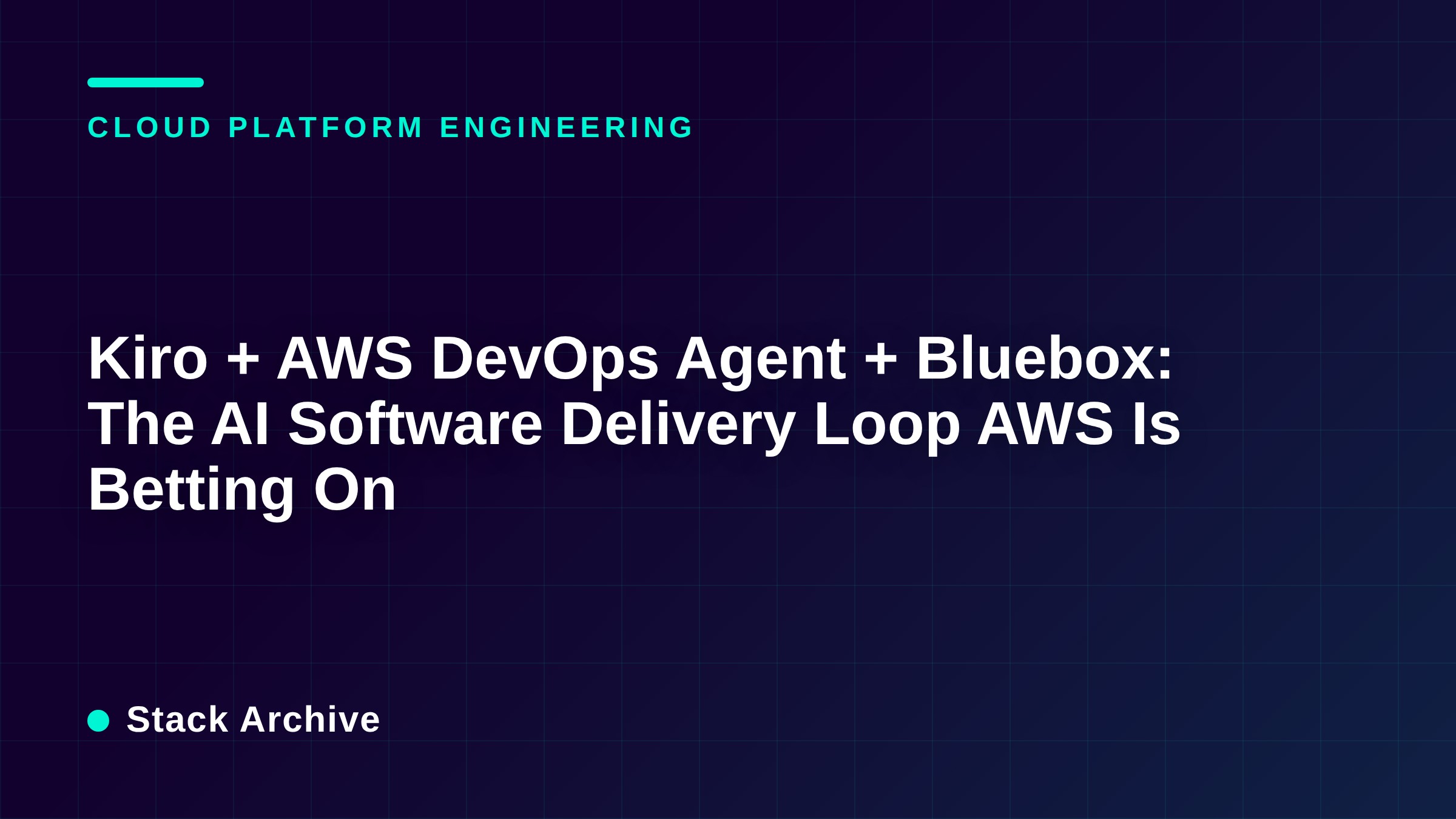 Kiro + AWS DevOps Agent + Bluebox: The AI Software Delivery Loop AWS Is Betting On