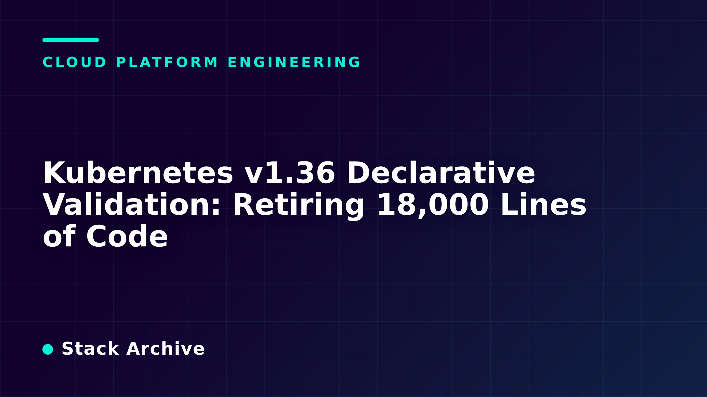 Kubernetes v1.36 Declarative Validation: Retiring 18,000 Lines of Code