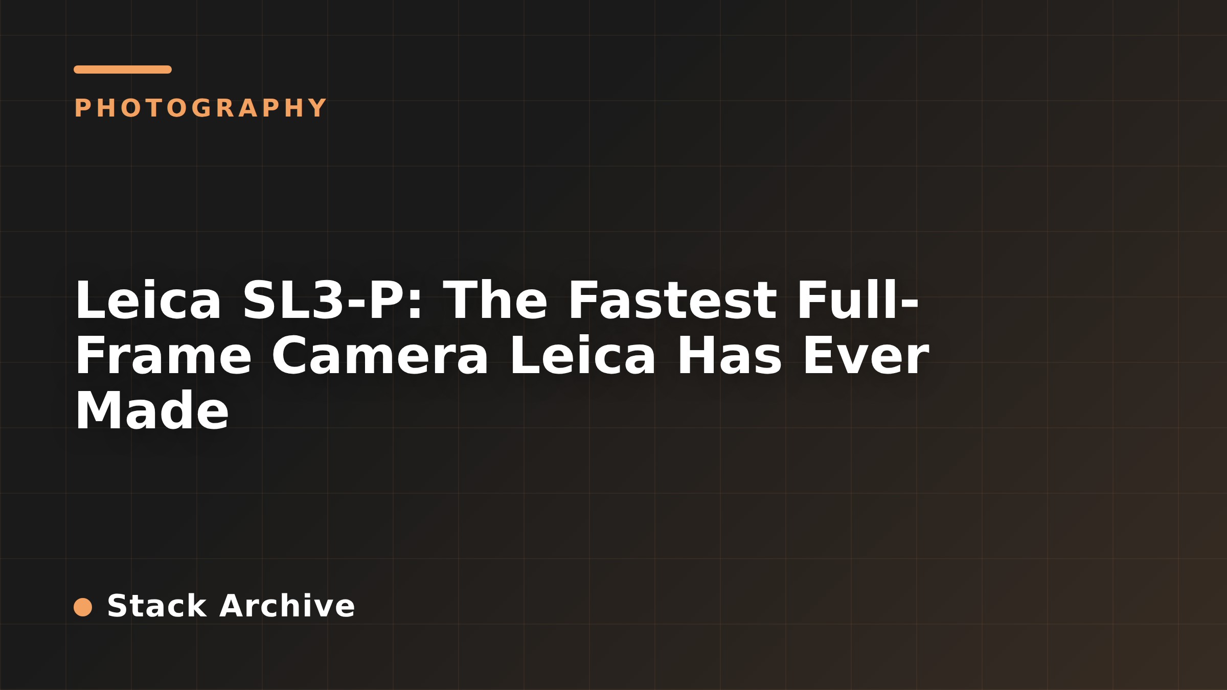 Leica SL3-P: The Fastest Full-Frame Camera Leica Has Ever Made