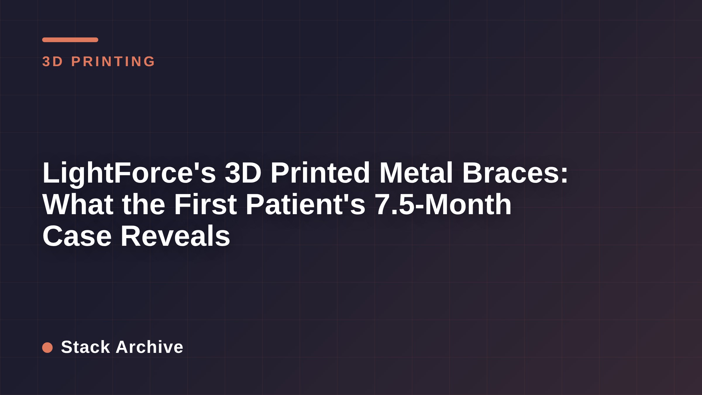 LightForce's 3D Printed Metal Braces: What the First Patient's 7.5-Month Case Reveals