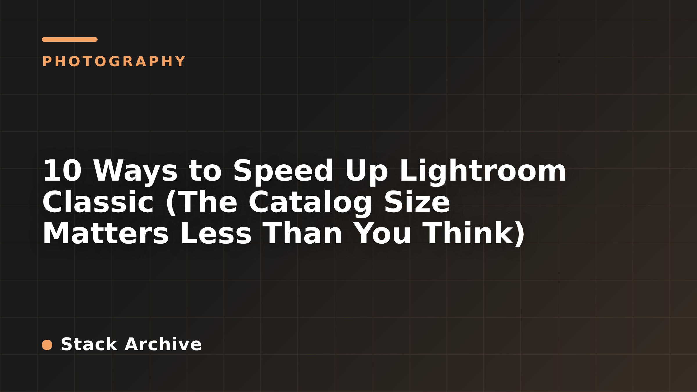 10 Ways to Speed Up Lightroom Classic (The Catalog Size Matters Less Than You Think)