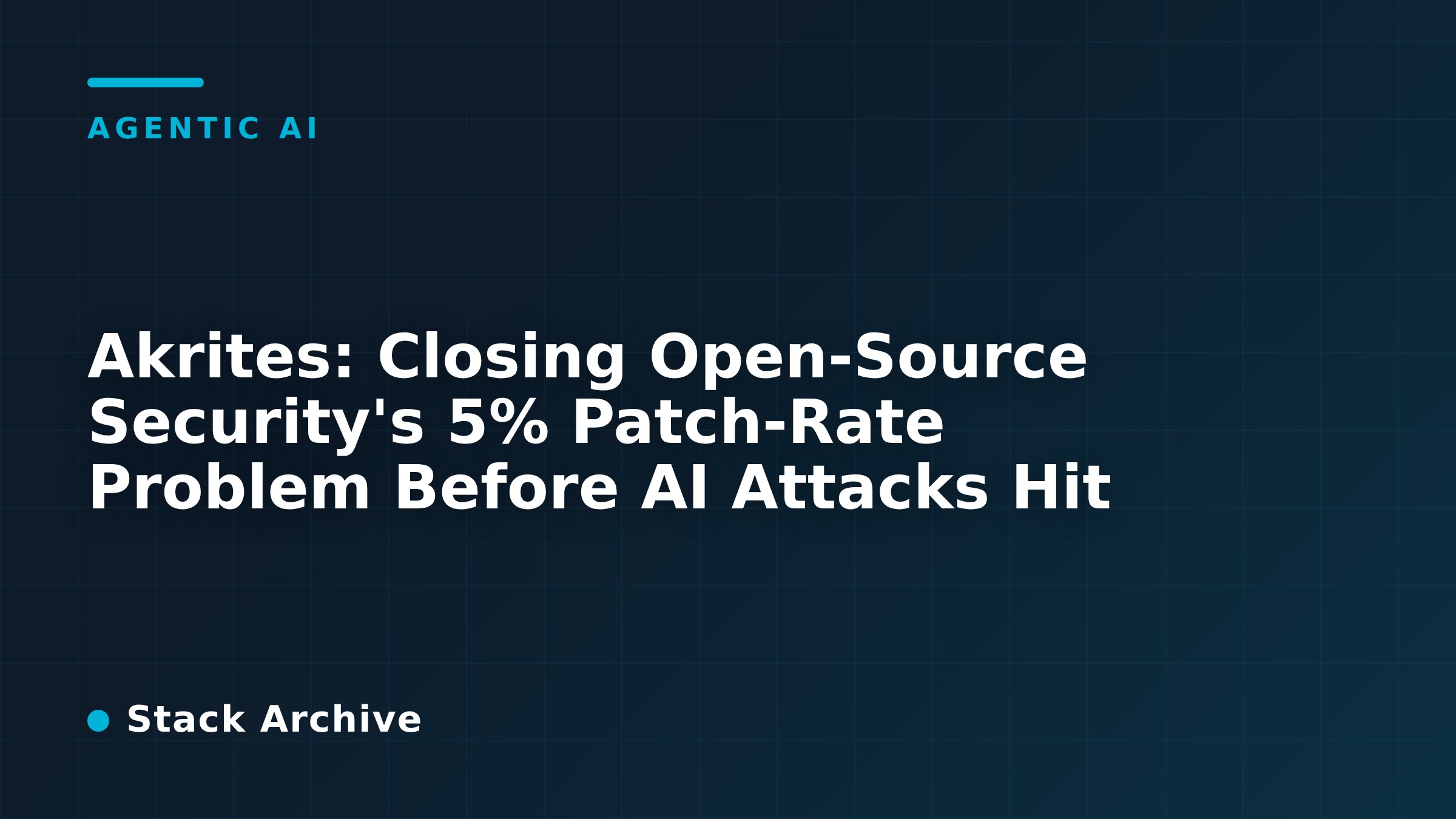 Akrites: Closing Open-Source Security's 5% Patch-Rate Problem Before AI Attacks Hit