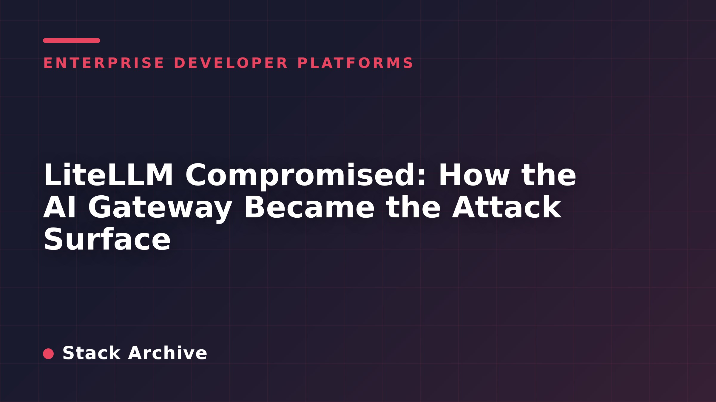 LiteLLM Compromised: How the AI Gateway Became the Attack Surface