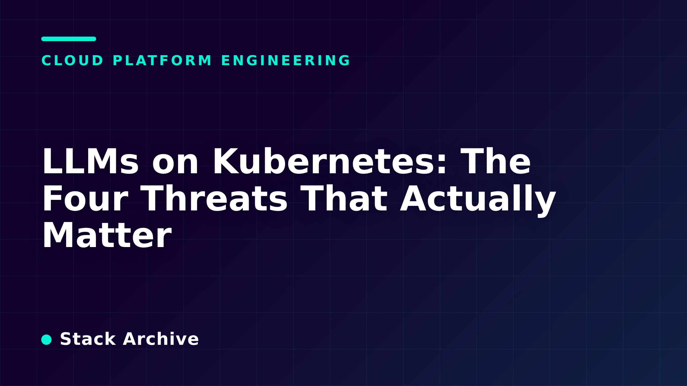 LLMs on Kubernetes: The Four Threats That Actually Matter