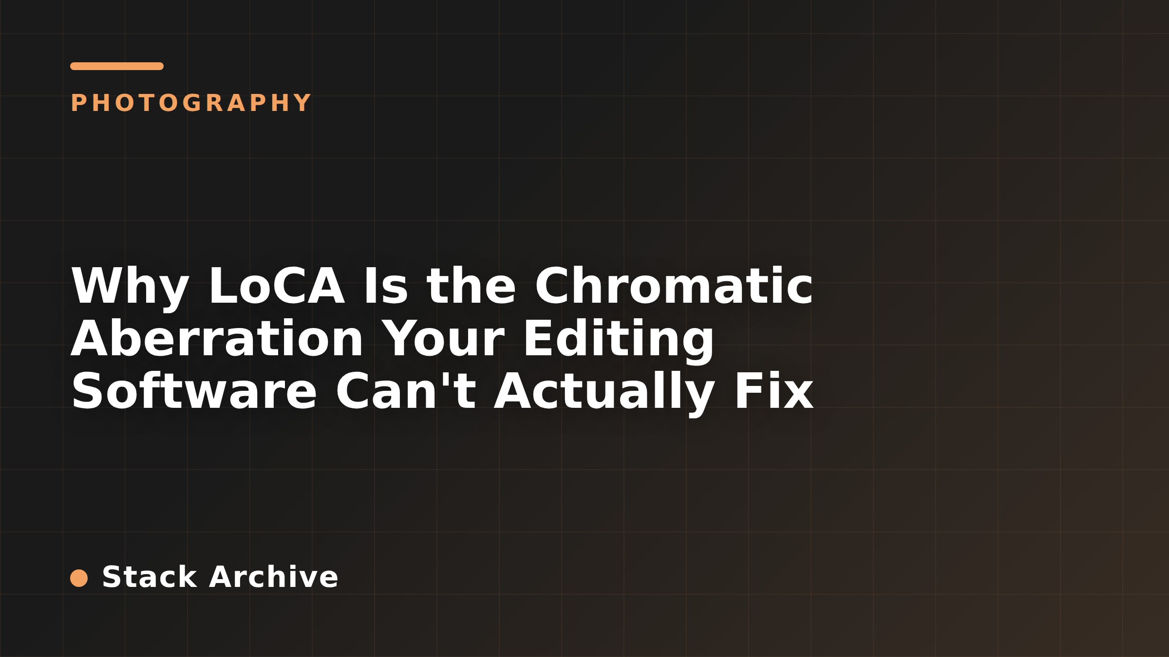 Why LoCA Is the Chromatic Aberration Your Editing Software Can't Actually Fix