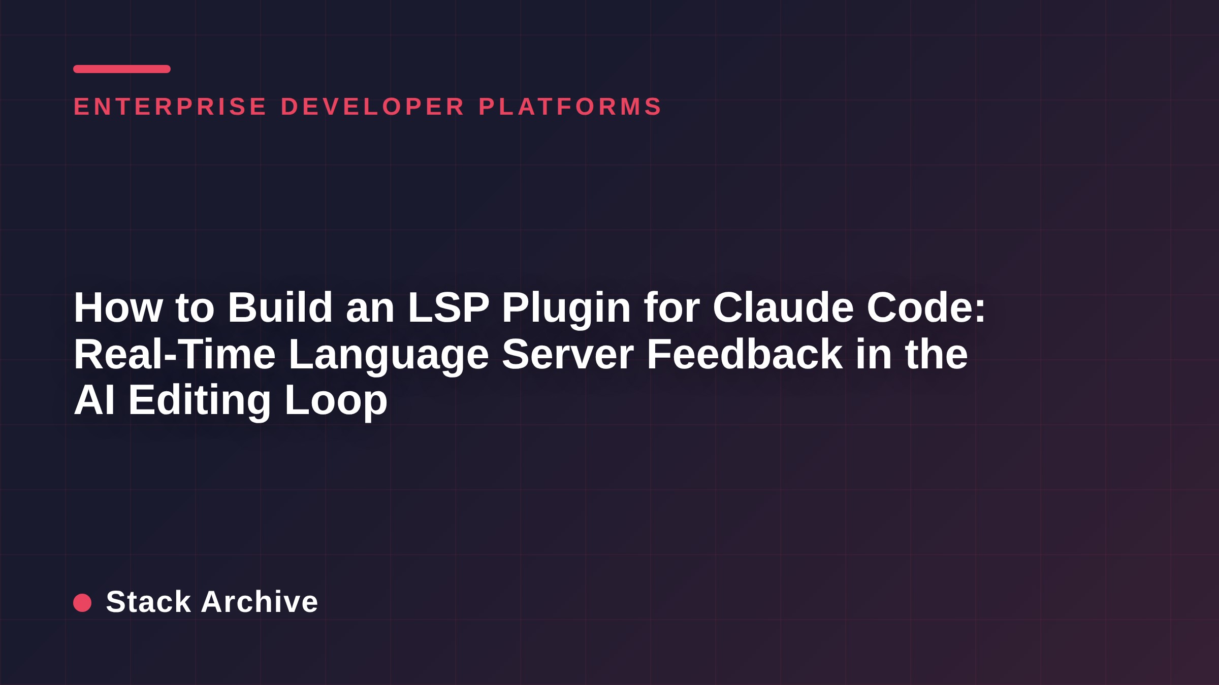 How to Build an LSP Plugin for Claude Code: Real-Time Language Server Feedback in the AI Editing Loop