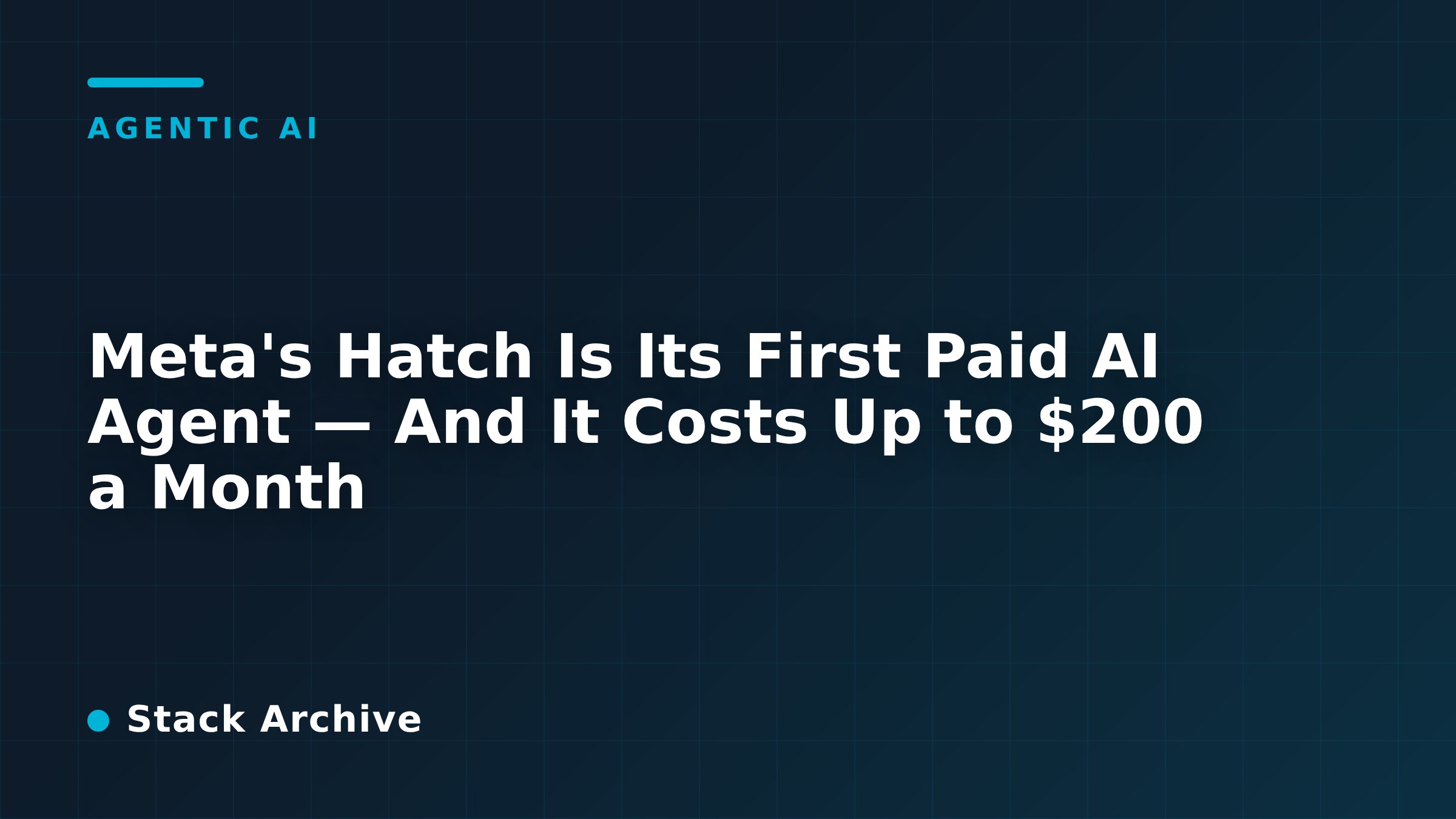 Meta's Hatch Is Its First Paid AI Agent — And It Costs Up to $200 a Month