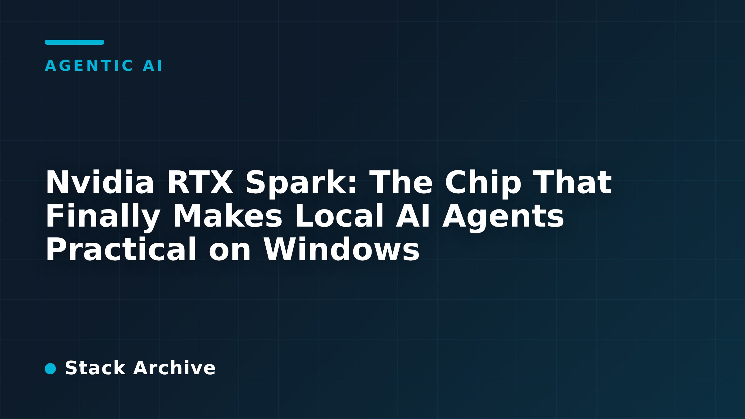 Nvidia RTX Spark: The Chip That Finally Makes Local AI Agents Practical on Windows