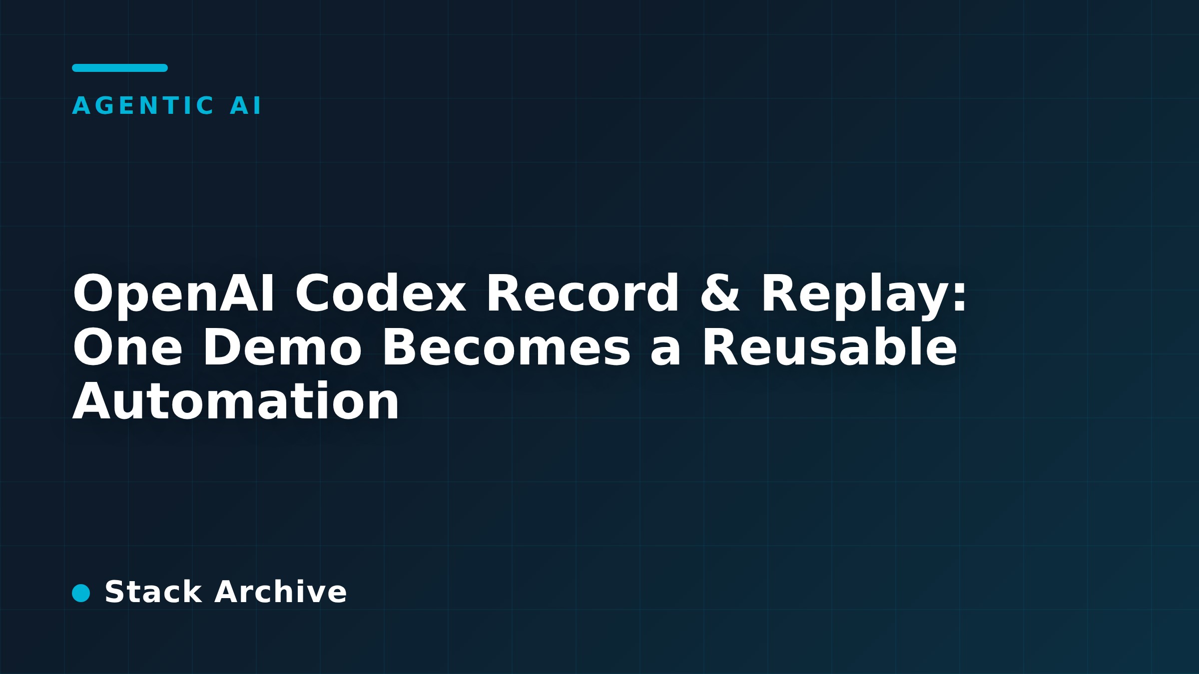 OpenAI Codex Record & Replay: One Demo Becomes a Reusable Automation