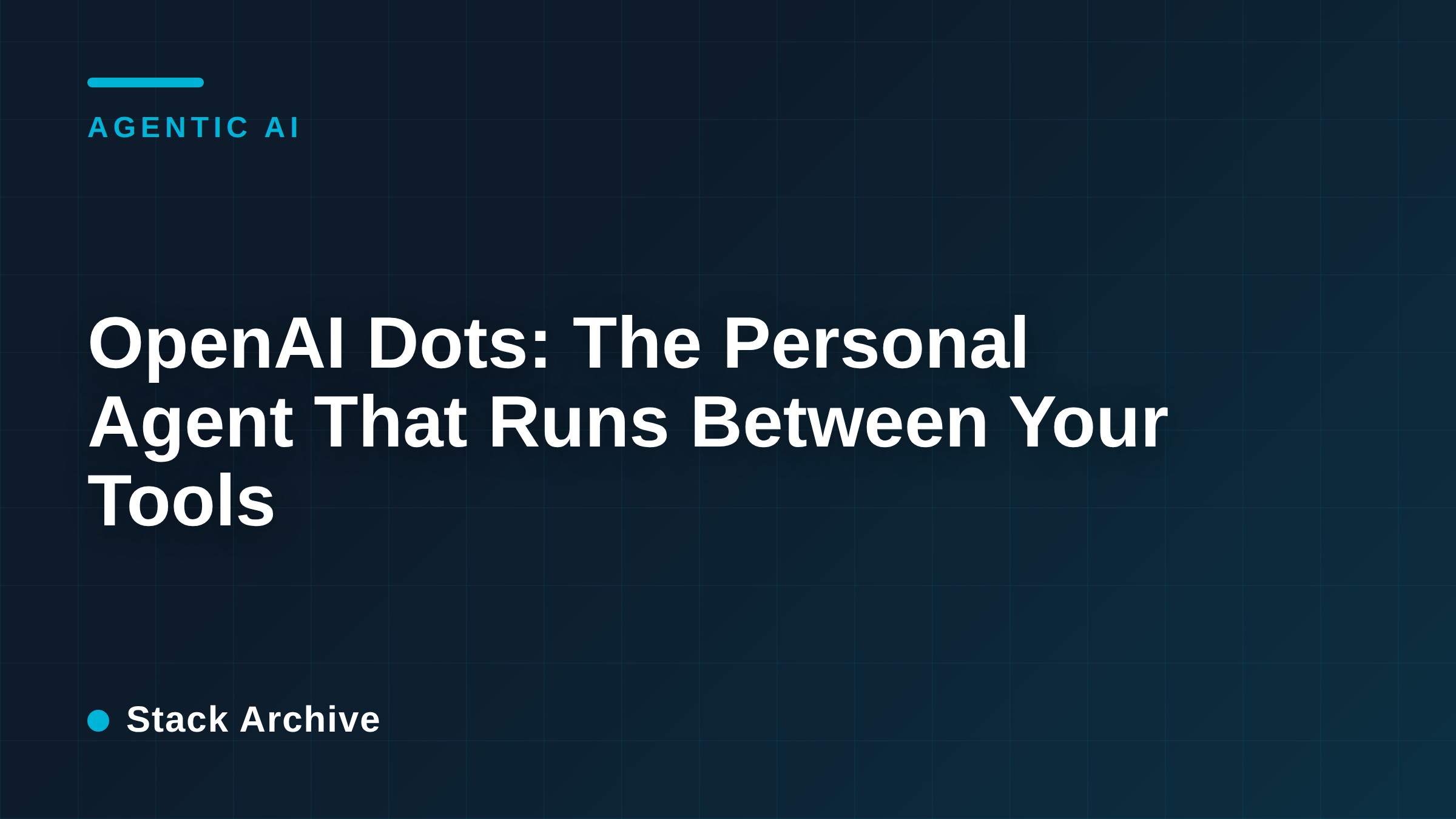 OpenAI Dots: The Personal Agent That Runs Between Your Tools