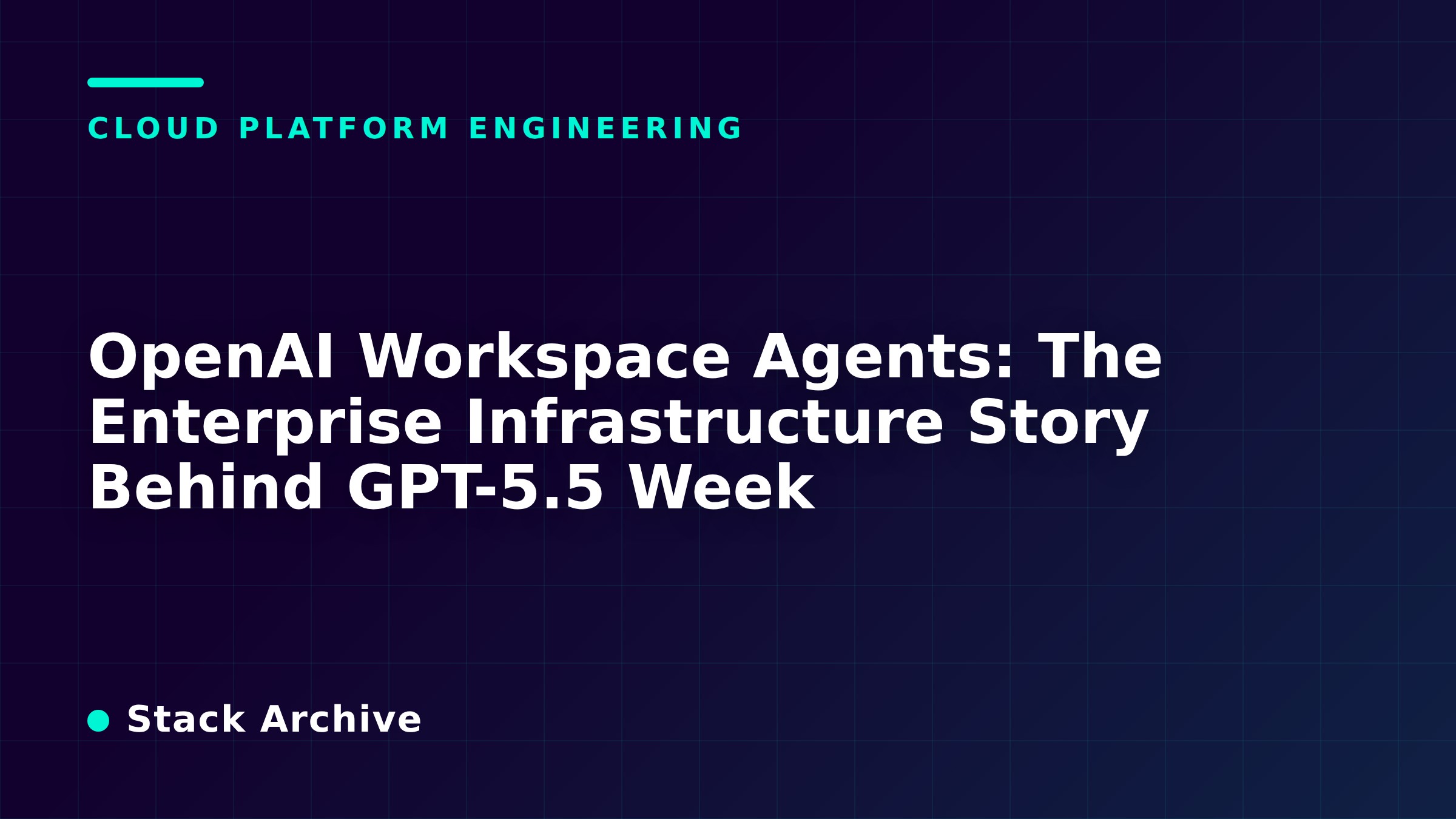 OpenAI Workspace Agents: The Enterprise Infrastructure Story Behind GPT-5.5 Week