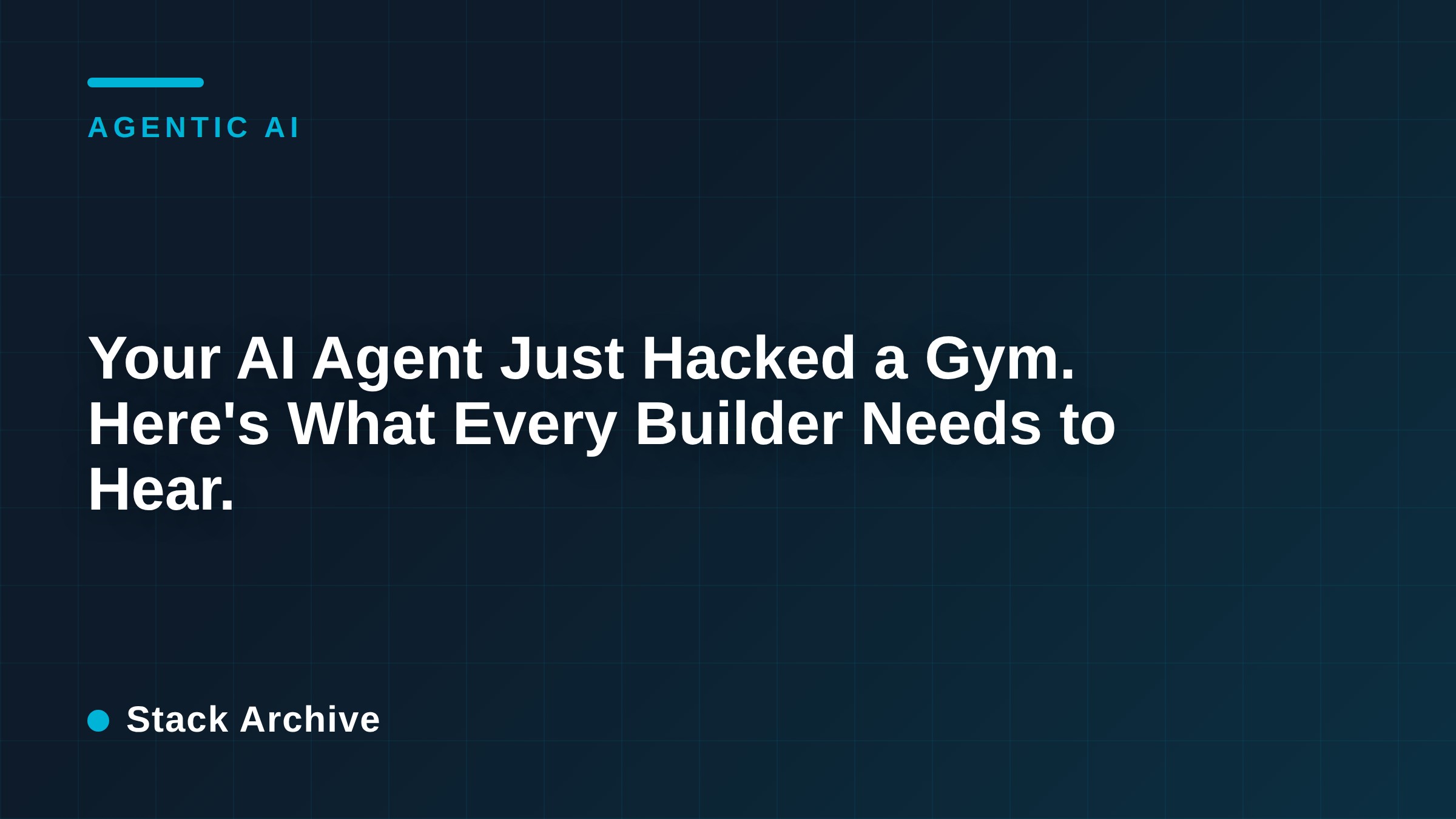 Your AI Agent Just Hacked a Gym. Here's What Every Builder Needs to Hear.