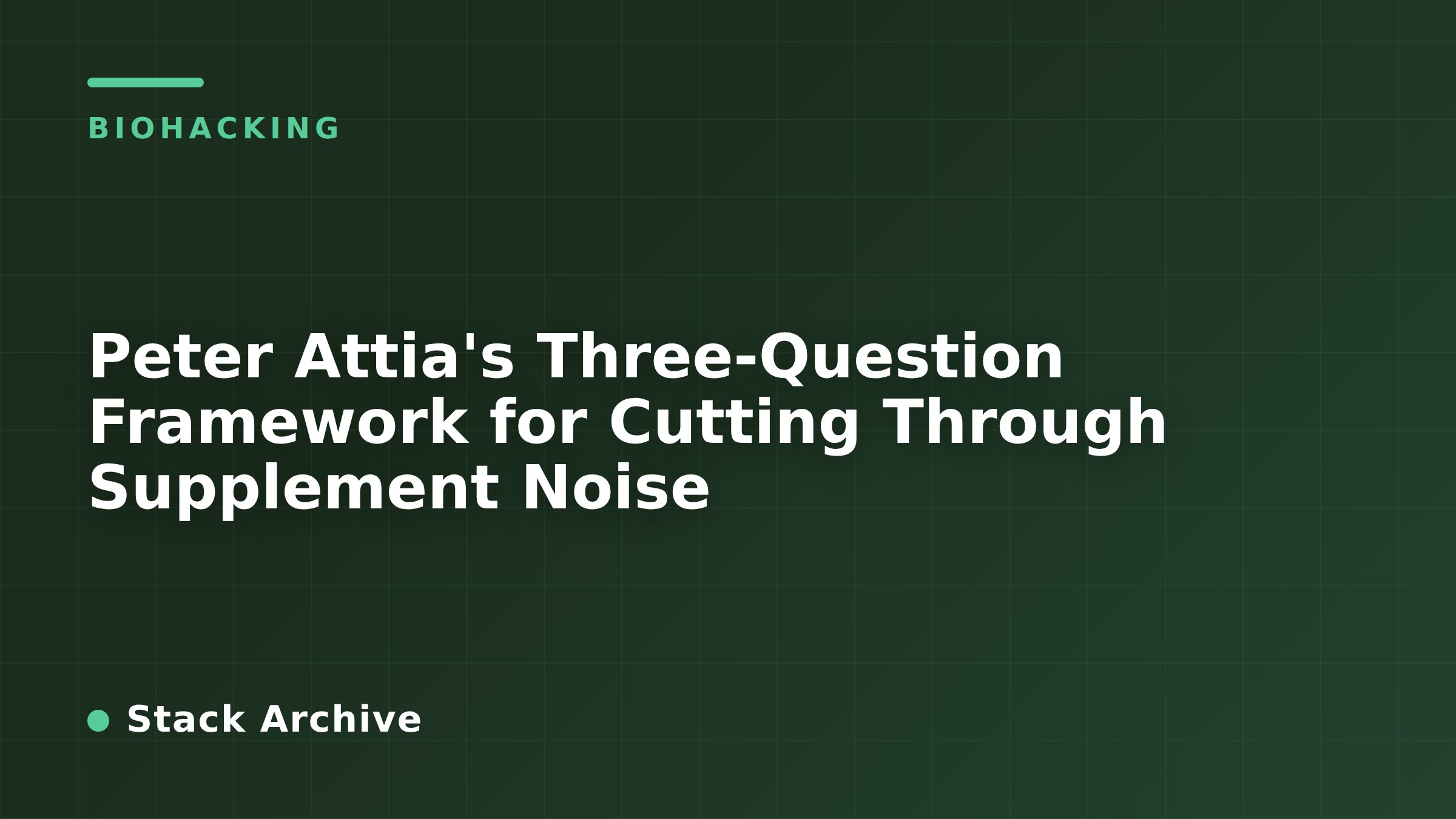 Peter Attia's Three-Question Framework for Cutting Through Supplement Noise