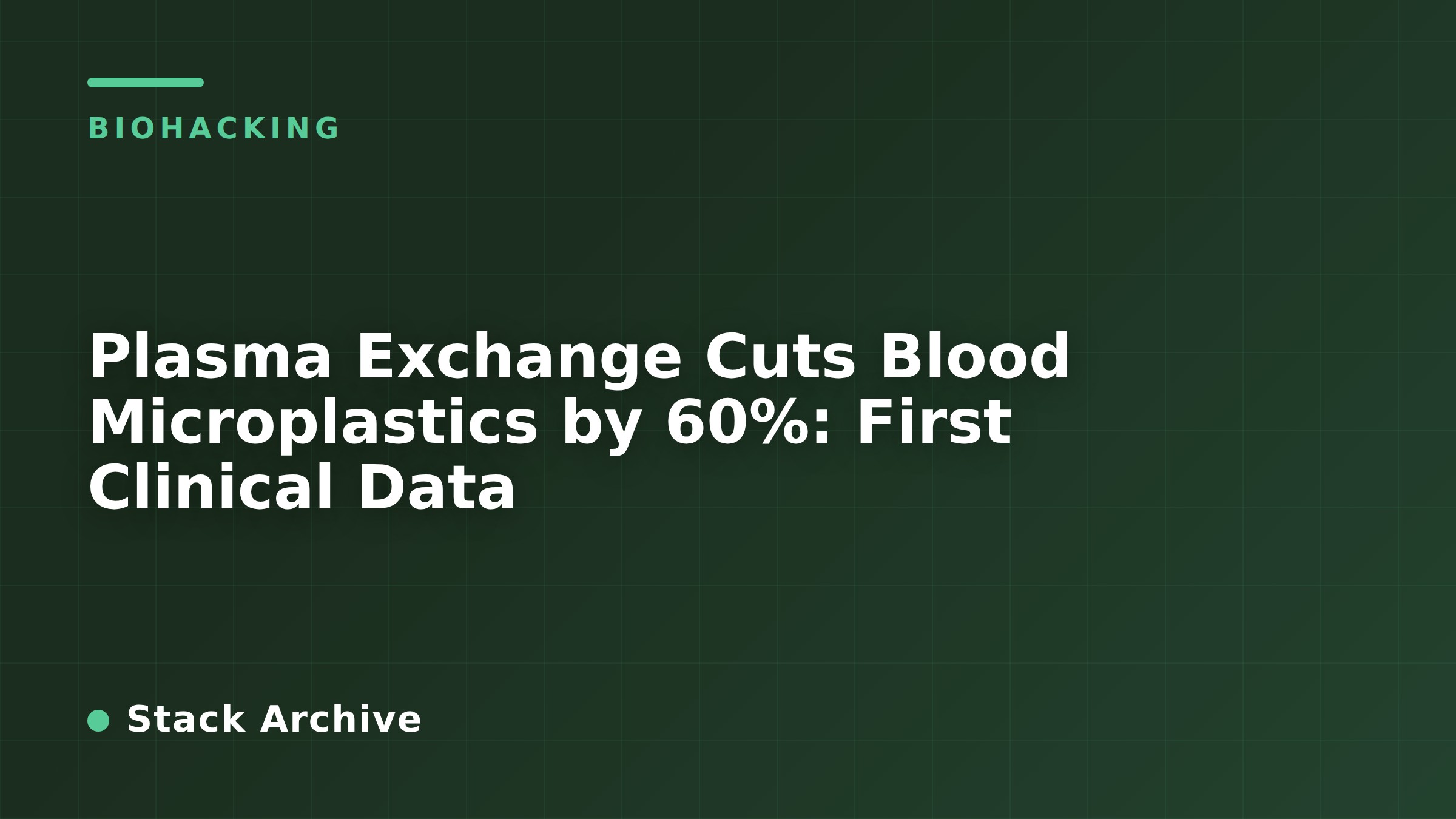 Plasma Exchange Cuts Blood Microplastics by 60%: First Clinical Data