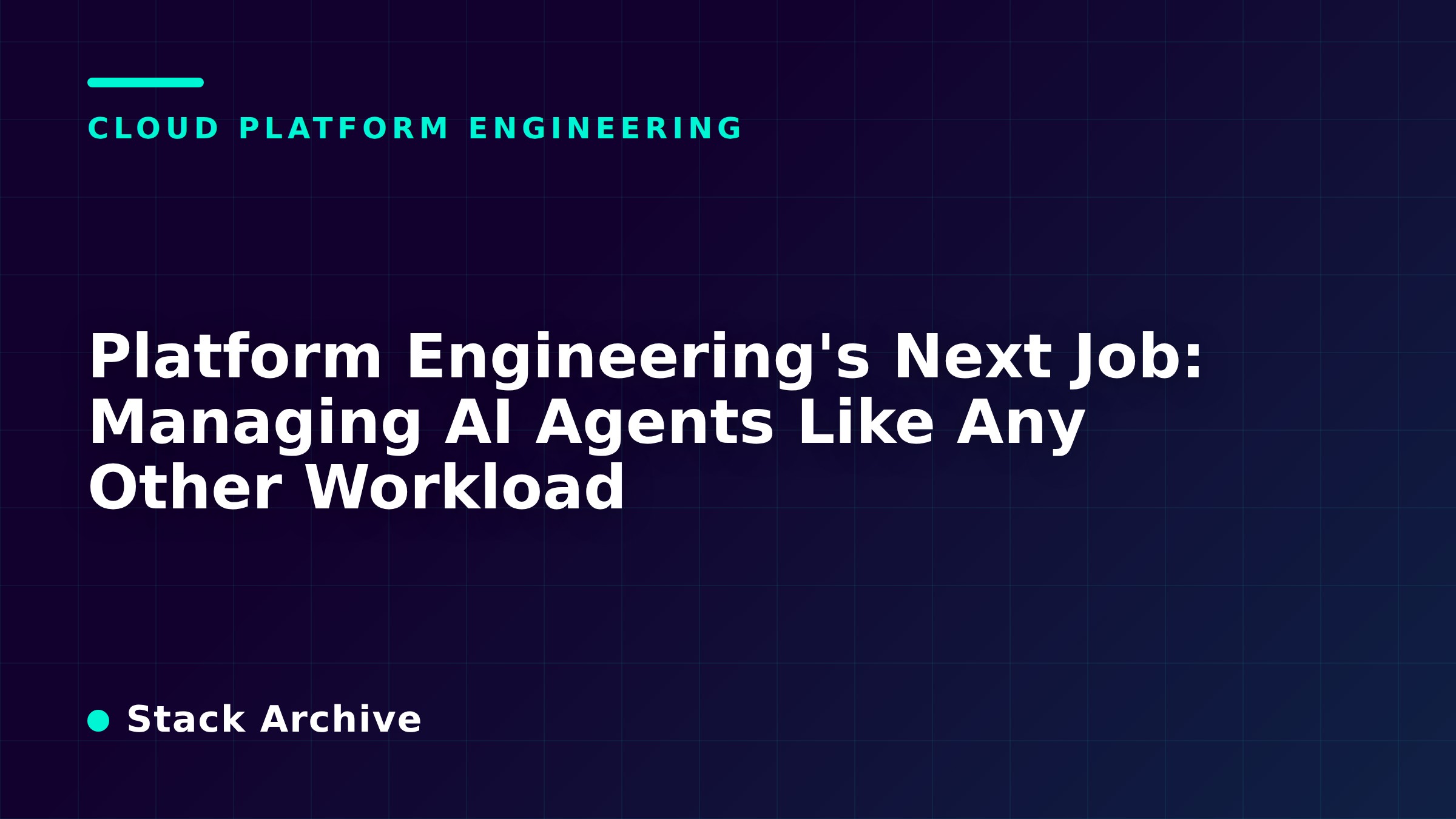 Platform Engineering's Next Job: Managing AI Agents Like Any Other Workload