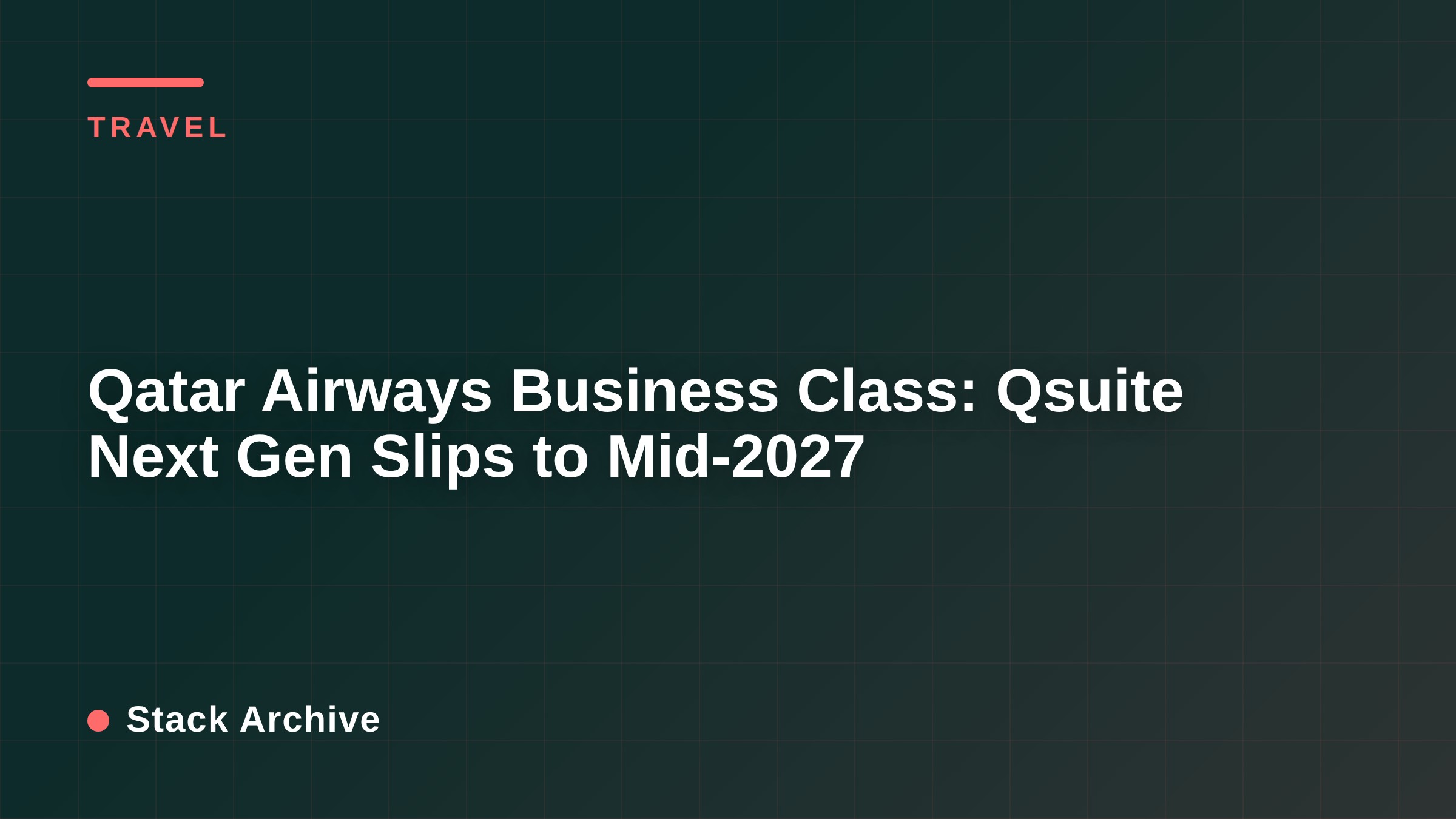 Qatar Airways Business Class: Qsuite Next Gen Slips to Mid-2027