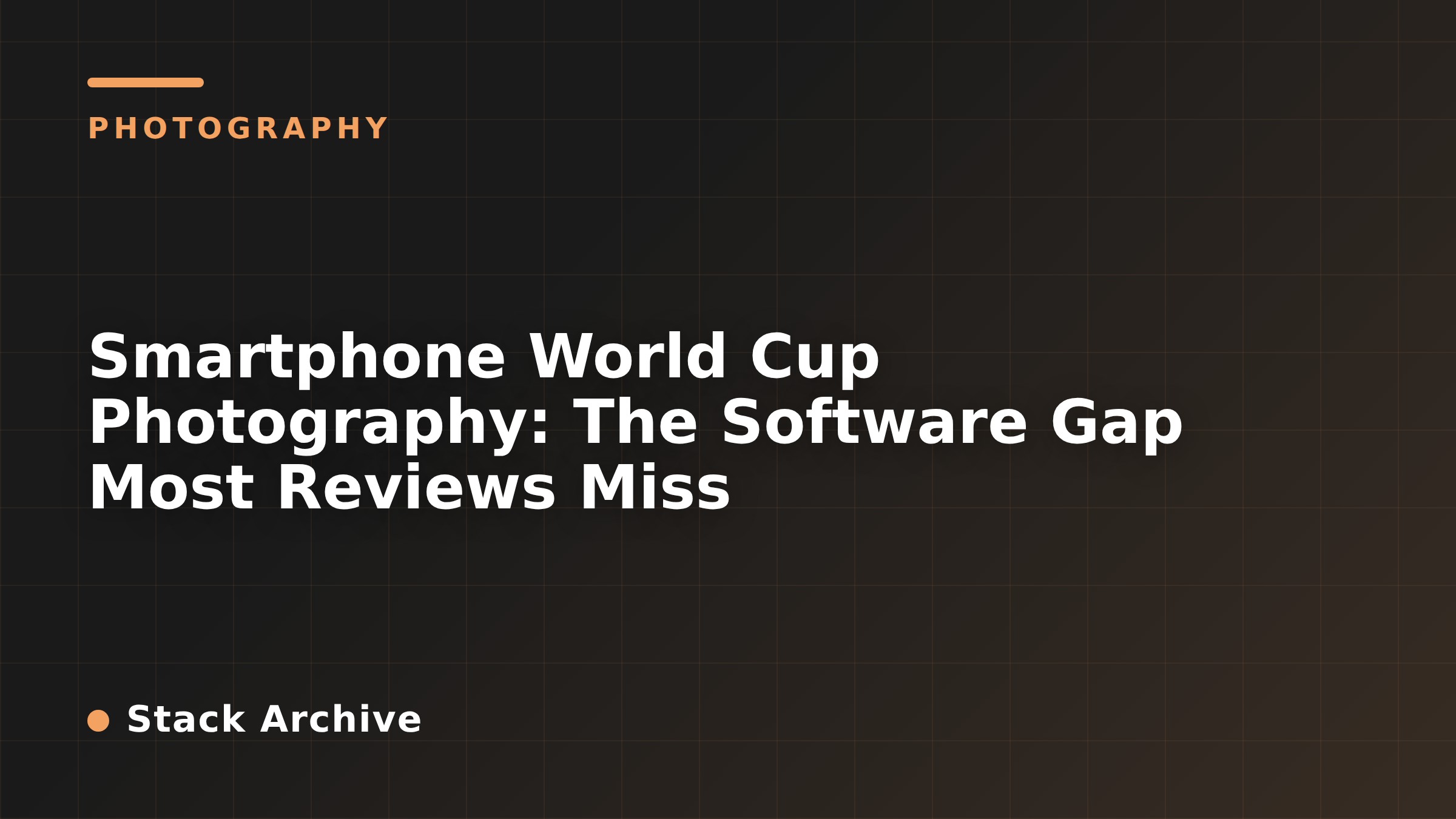 Smartphone World Cup Photography: The Software Gap Most Reviews Miss
