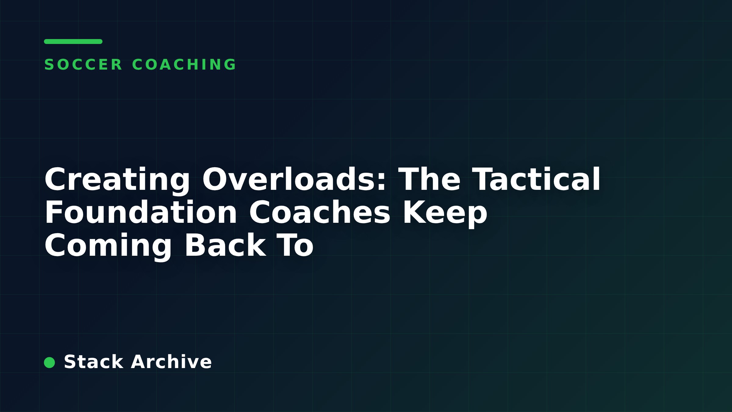Creating Overloads: The Tactical Foundation Coaches Keep Coming Back To