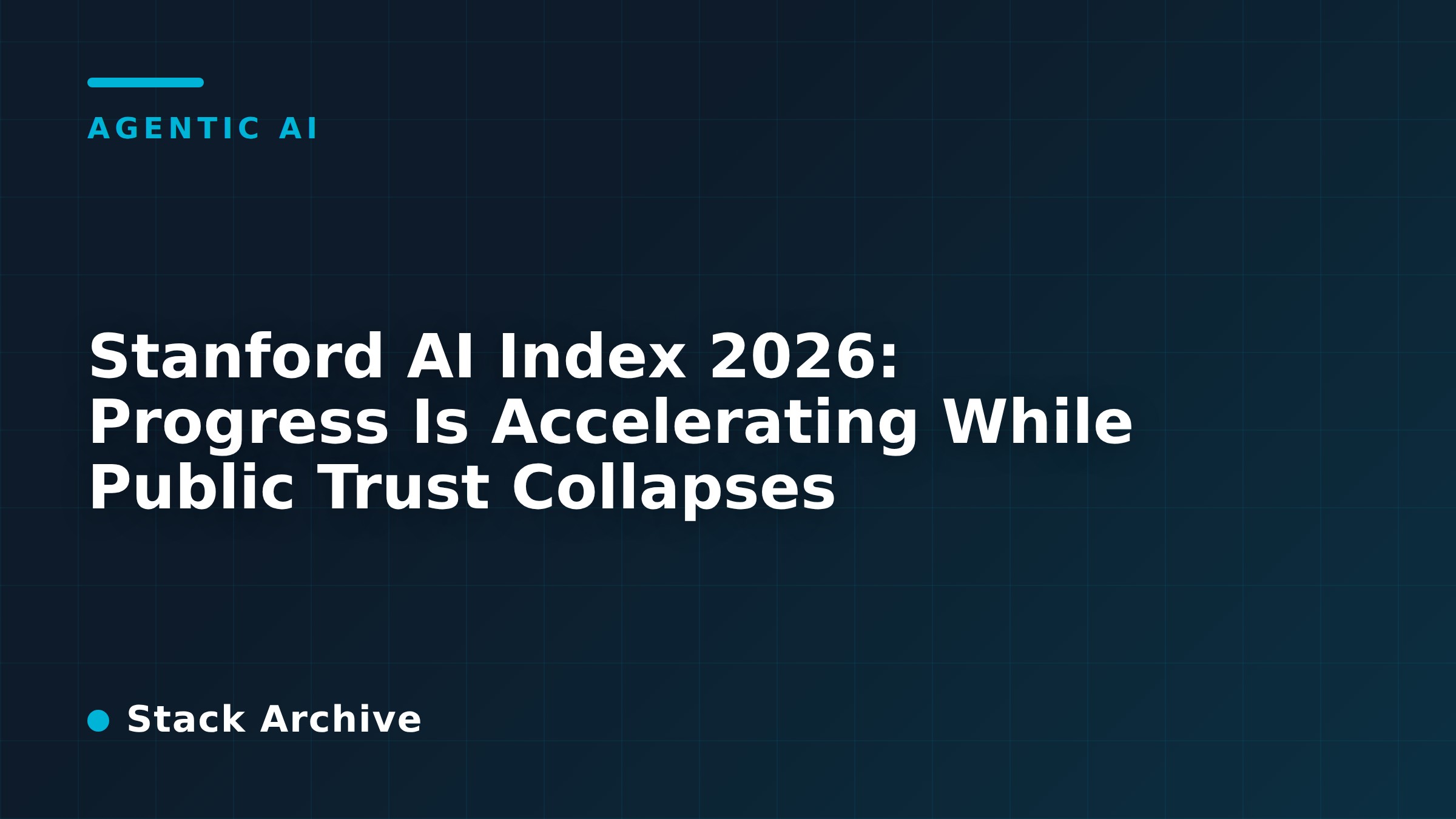 Stanford AI Index 2026: Progress Is Accelerating While Public Trust Collapses