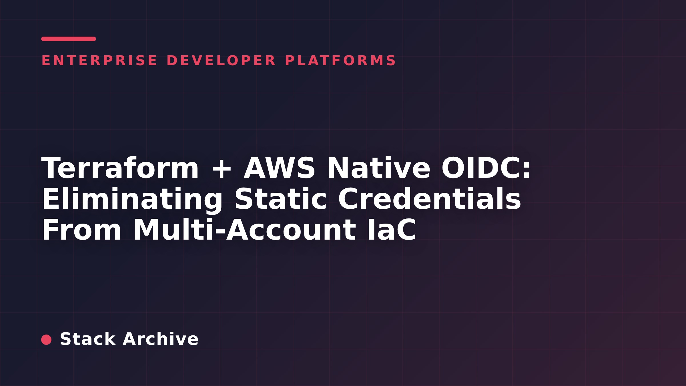 Terraform + AWS Native OIDC: Eliminating Static Credentials From Multi-Account IaC