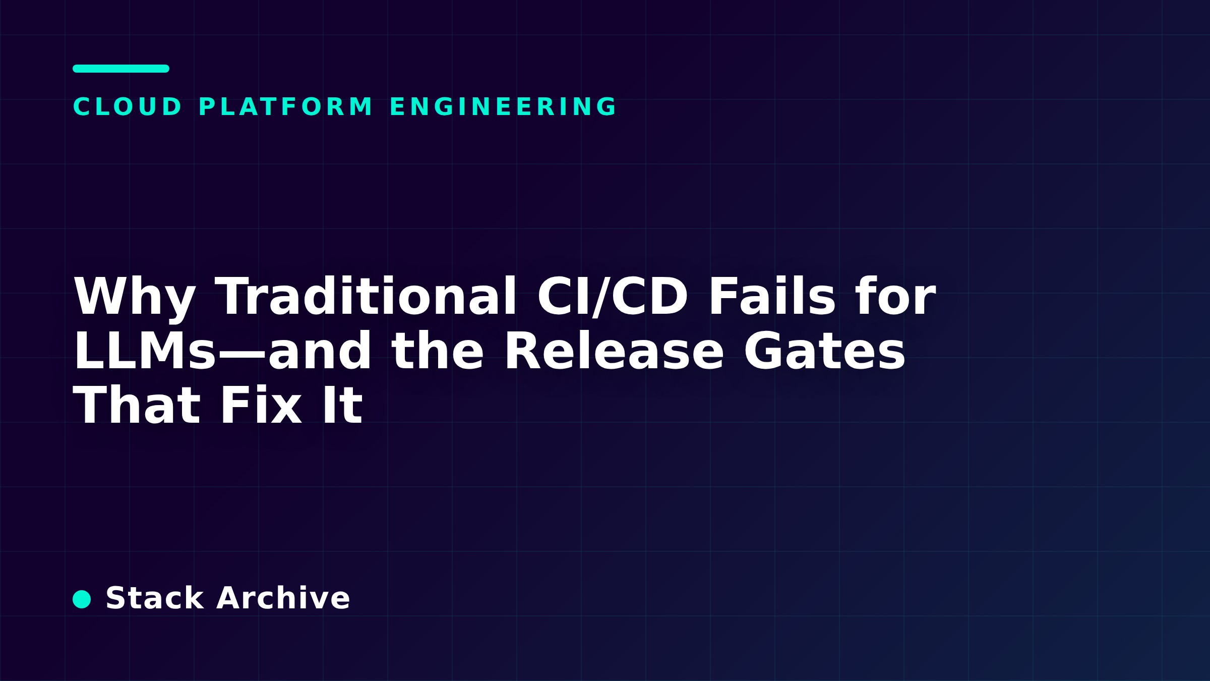 Why Traditional CI/CD Fails for LLMs—and the Release Gates That Fix It