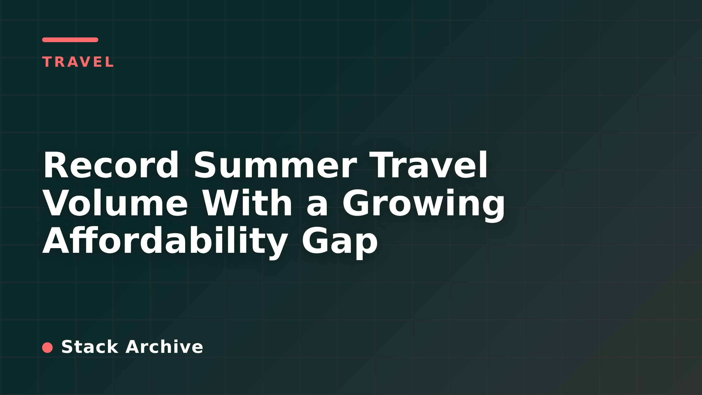 Record Summer Travel Volume With a Growing Affordability Gap