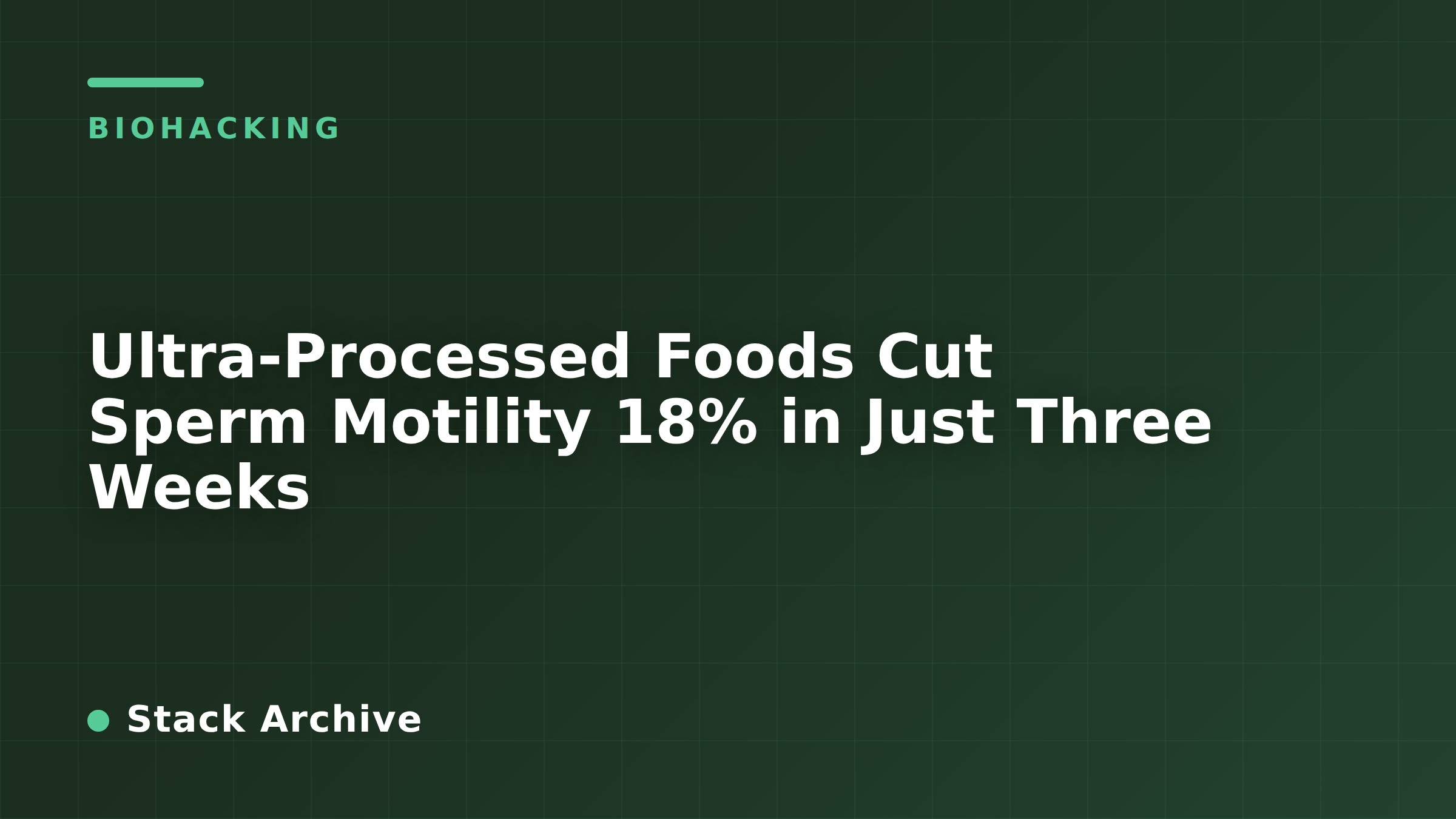 Ultra-Processed Foods Cut Sperm Motility 18% in Just Three Weeks
